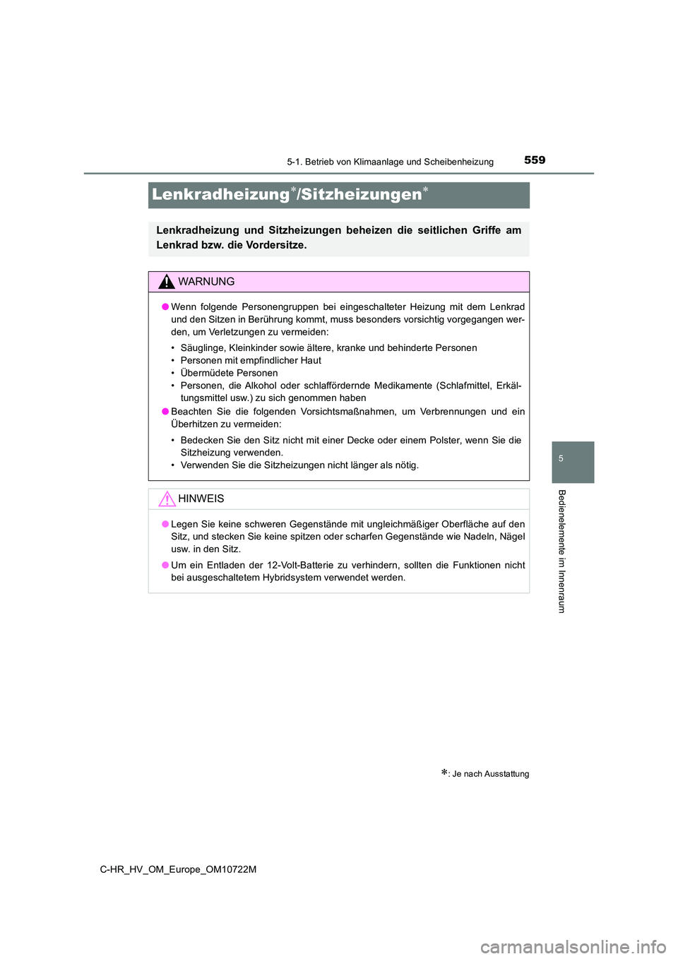 TOYOTA C-HR 2022  Betriebsanleitungen (in German) 5595-1. Betrieb von Klimaanlage und Scheibenheizung
5
Bedienelemente im Innenraum
C-HR_HV_OM_Europe_OM10722M
Lenkradheizung/Sitzheizungen
: Je nach Ausstattung
Lenkradheizung  und  Sitzheizun