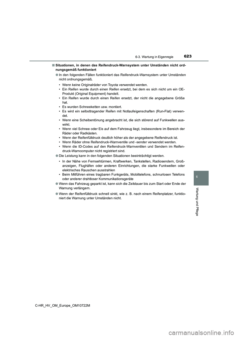 TOYOTA C-HR 2022  Betriebsanleitungen (in German) 6236-3. Wartung in Eigenregie
C-HR_HV_OM_Europe_OM10722M
6
Wartung und Pflege
■Situationen,  in  denen  das  Reifendruck-Warnsystem  unter  Umständen  nicht  ord- 
nungsgemäß funktioniert 
● In