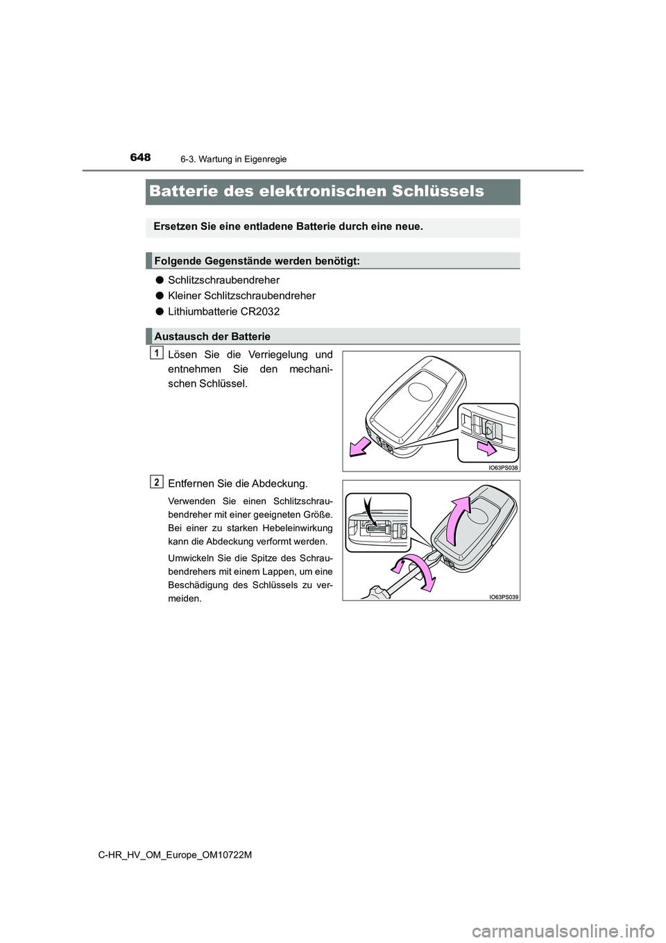 TOYOTA C-HR 2022  Betriebsanleitungen (in German) 6486-3. Wartung in Eigenregie
C-HR_HV_OM_Europe_OM10722M
Batterie des elektronischen Schlüssels
●Schlitzschraubendreher 
● Kleiner Schlitzschraubendreher 
● Lithiumbatterie CR2032 
Lösen  Sie 