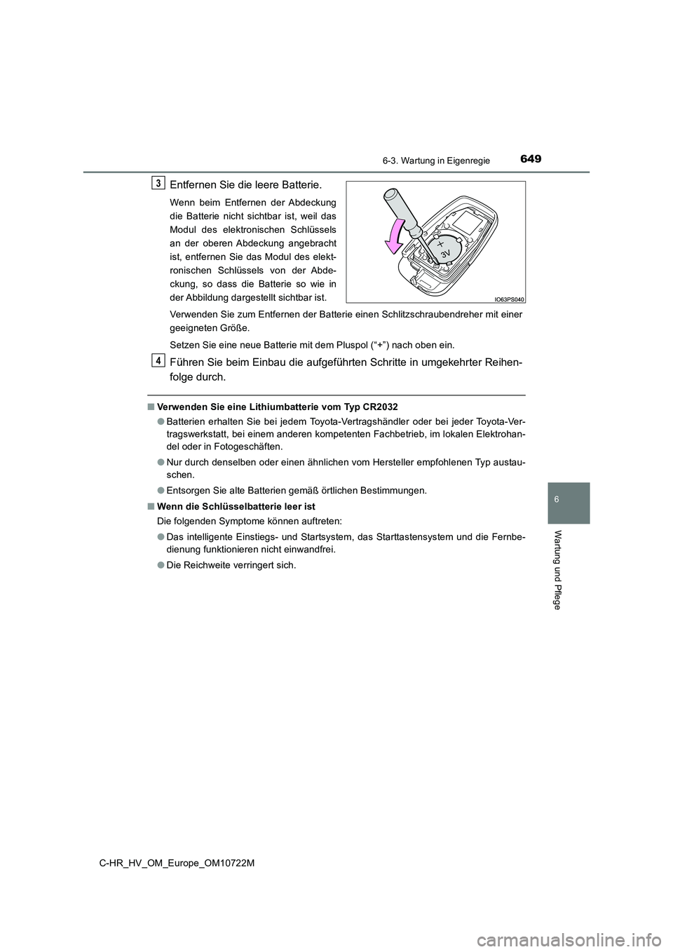 TOYOTA C-HR 2022  Betriebsanleitungen (in German) 6496-3. Wartung in Eigenregie
C-HR_HV_OM_Europe_OM10722M
6
Wartung und Pflege
Entfernen Sie die leere Batterie.
Wenn  beim  Entfernen  der  Abdeckung 
die  Batterie  nicht  sichtbar  ist,  weil  das
M