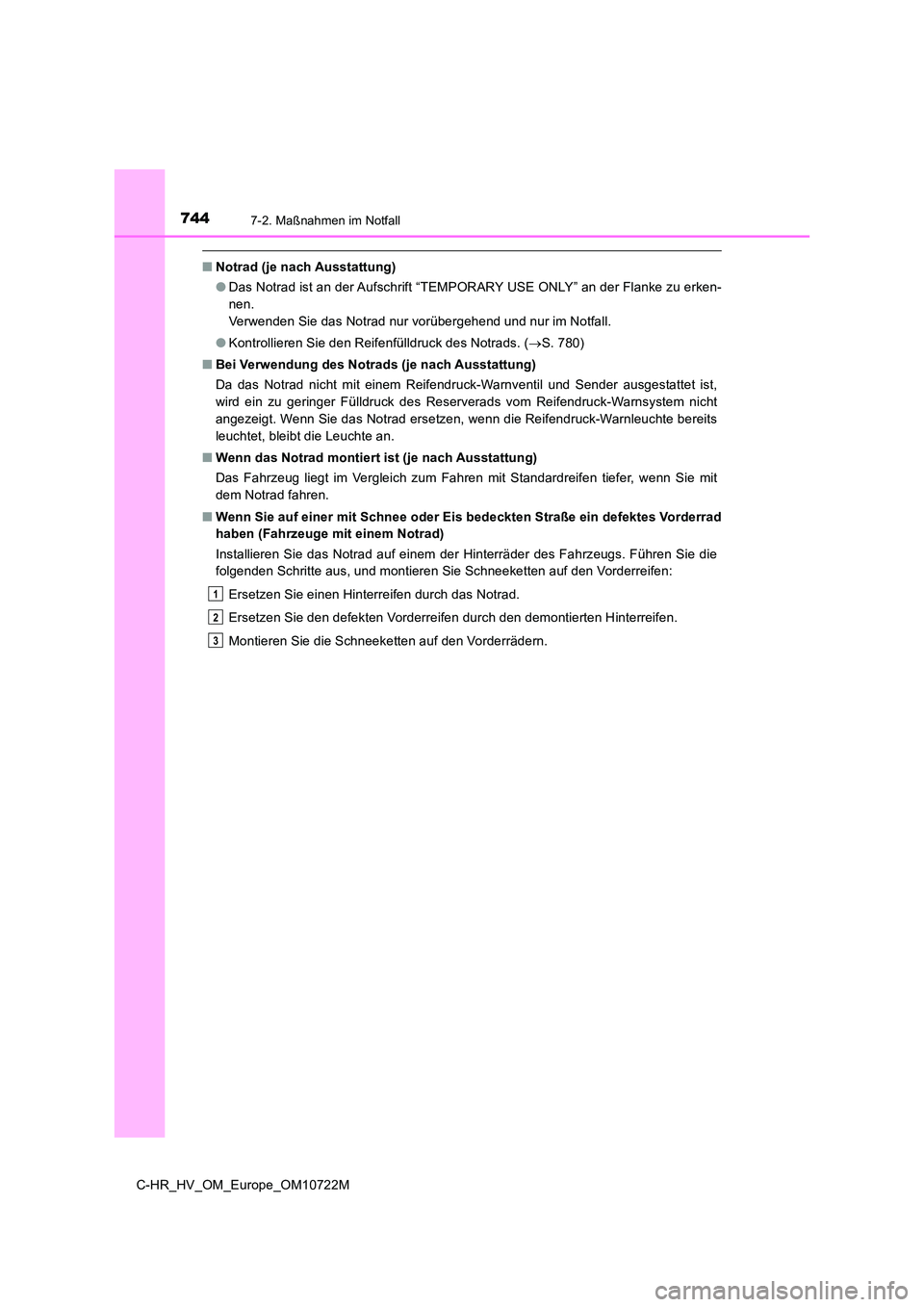 TOYOTA C-HR 2022  Betriebsanleitungen (in German) 7447-2. Maßnahmen im Notfall
C-HR_HV_OM_Europe_OM10722M
■Notrad (je nach Ausstattung) 
● Das Notrad ist an der Aufschrift “TEMPORARY USE ONLY” an der Flanke zu erken- 
nen.
Verwenden Sie das 