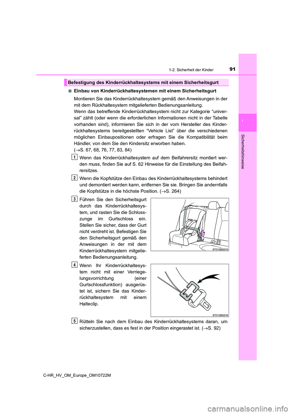 TOYOTA C-HR 2022  Betriebsanleitungen (in German) 911-2. Sicherheit der Kinder
1
Sicherheitshinweise
C-HR_HV_OM_Europe_OM10722M 
■Einbau von Kinderrückhaltesystem en mit einem Sicherheitsgurt 
Montieren Sie das Kinderrückhaltesystem gemäß den A