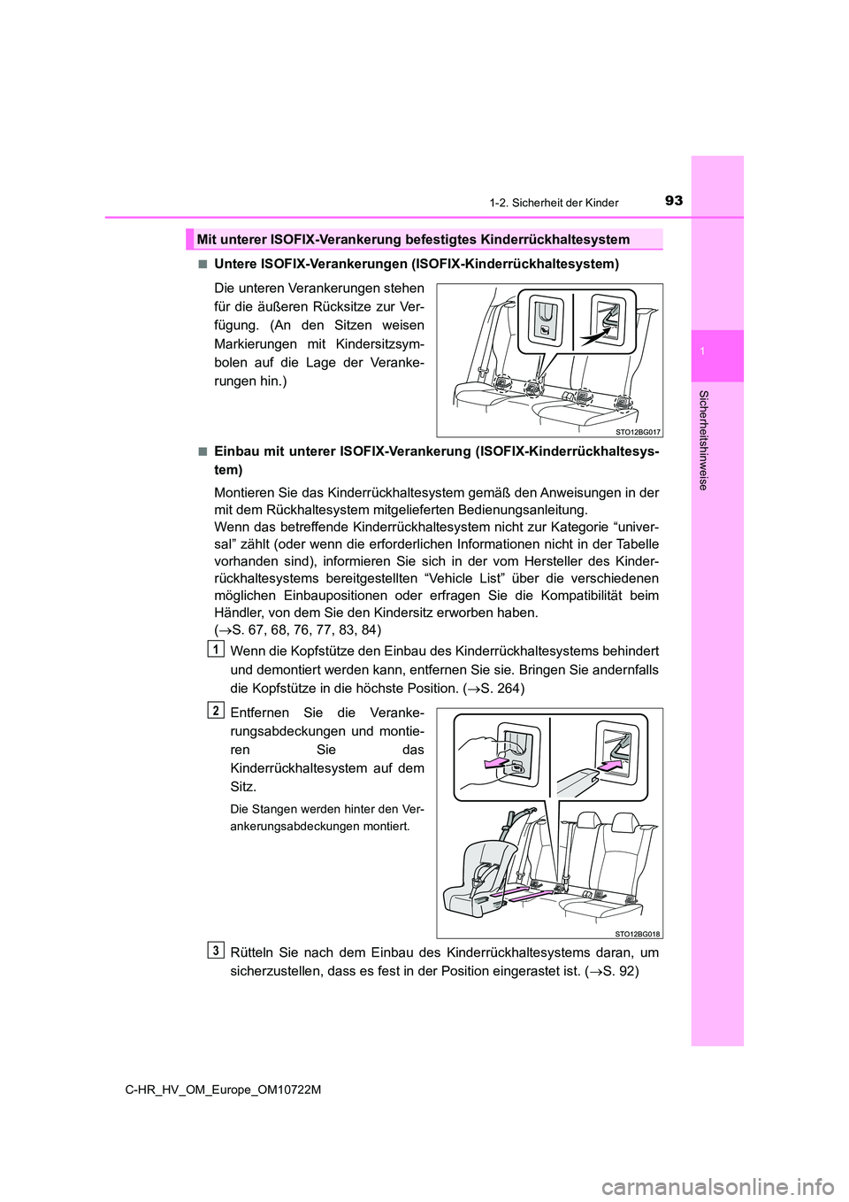 TOYOTA C-HR 2022  Betriebsanleitungen (in German) 931-2. Sicherheit der Kinder
1
Sicherheitshinweise
C-HR_HV_OM_Europe_OM10722M 
■Untere ISOFIX-Verankerungen (ISOFIX-Kinderrückhaltesystem) 
Die unteren Verankerungen stehen 
für  die  äußeren  R