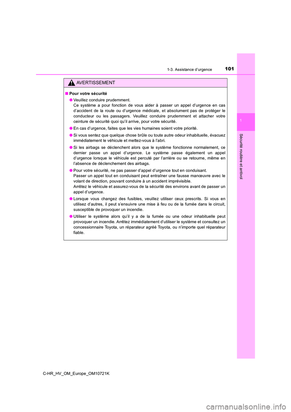 TOYOTA C-HR 2022 Notices Demploi (in French) 1011-3. Assistance d’urgence
1
Sécurité routière et antivol
C-HR_HV_OM_Europe_OM10721K
AVERTISSEMENT
■Pour votre sécurité
● Veuillez conduire prudemment.
Ce système a pour fonction TOYOTA C-HR 2022 Notices Demploi (in French) 1011-3. Assistance d’urgence
1
Sécurité routière et antivol
C-HR_HV_OM_Europe_OM10721K
AVERTISSEMENT
■Pour votre sécurité
● Veuillez conduire prudemment.
Ce système a pour fonction