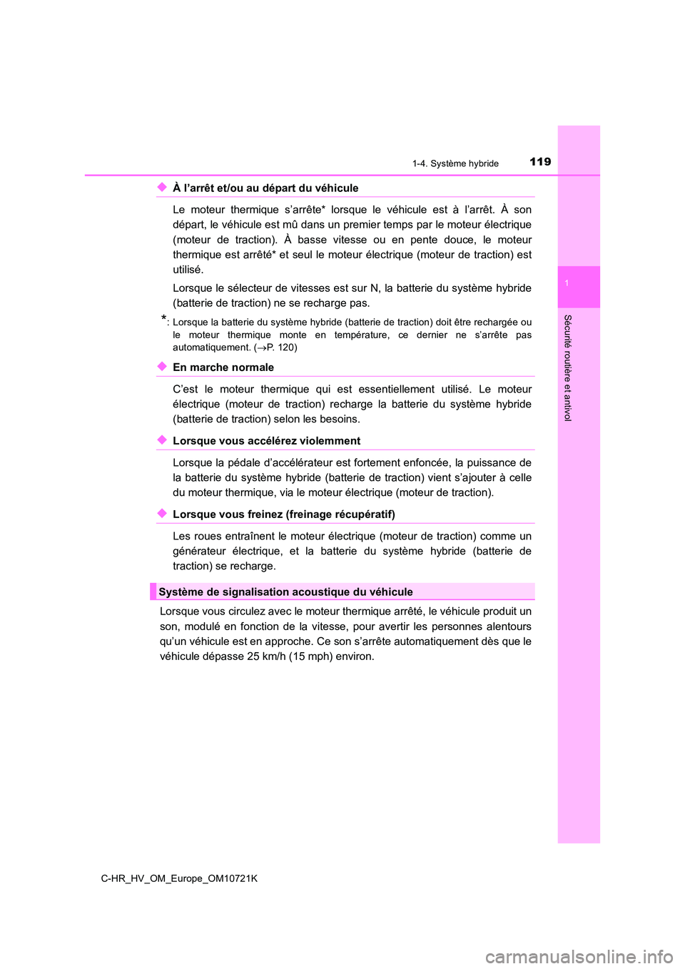 TOYOTA C-HR 2022 Notices Demploi (in French) 1191-4. Système hybride
1
Sécurité routière et antivol
C-HR_HV_OM_Europe_OM10721K
◆À l’arrêt et/ou au départ du véhicule
Le moteur thermique s’arrête* lorsque le véhicule est TOYOTA C-HR 2022 Notices Demploi (in French) 1191-4. Système hybride
1
Sécurité routière et antivol
C-HR_HV_OM_Europe_OM10721K
◆À l’arrêt et/ou au départ du véhicule
Le moteur thermique s’arrête* lorsque le véhicule est