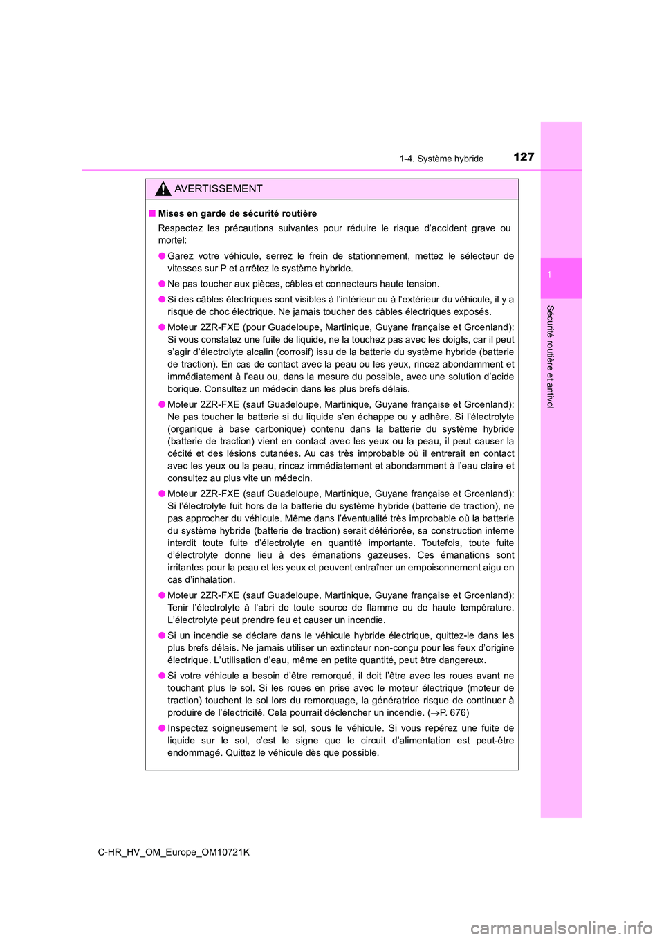 TOYOTA C-HR 2022 Notices Demploi (in French) 1271-4. Système hybride
1
Sécurité routière et antivol
C-HR_HV_OM_Europe_OM10721K
AVERTISSEMENT
■Mises en garde de sécurité routière
Respectez les précautions suivantes pour réduire TOYOTA C-HR 2022 Notices Demploi (in French) 1271-4. Système hybride
1
Sécurité routière et antivol
C-HR_HV_OM_Europe_OM10721K
AVERTISSEMENT
■Mises en garde de sécurité routière
Respectez les précautions suivantes pour réduire