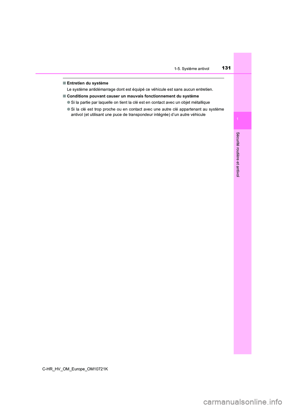 TOYOTA C-HR 2022  Notices Demploi (in French) 1311-5. Système antivol
1
Sécurité routière et antivol
C-HR_HV_OM_Europe_OM10721K
■Entretien du système 
Le système antidémarrage dont est équipé ce véhicule est sans a ucun entretien. 
