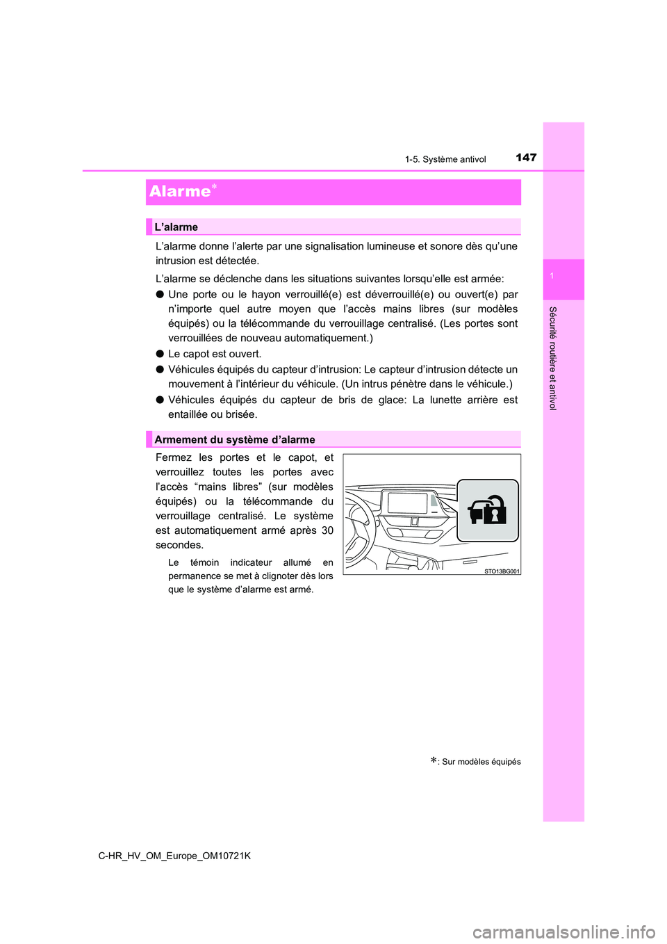 TOYOTA C-HR 2022 Notices Demploi (in French) 147
1
1-5. Système antivol
Sécurité routière et antivol
C-HR_HV_OM_Europe_OM10721K
Alar me
L’alarme donne l’alerte par une signalisation lumineuse et sonore dès qu’une
intrusion est dé TOYOTA C-HR 2022 Notices Demploi (in French) 147
1
1-5. Système antivol
Sécurité routière et antivol
C-HR_HV_OM_Europe_OM10721K
Alar me
L’alarme donne l’alerte par une signalisation lumineuse et sonore dès qu’une
intrusion est dé