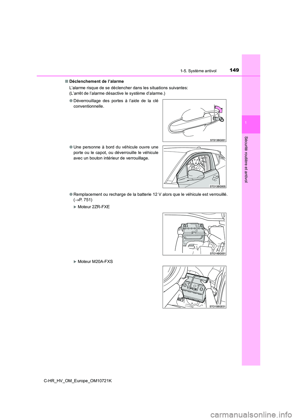 TOYOTA C-HR 2022  Notices Demploi (in French) 1491-5. Système antivol
1
Sécurité routière et antivol
C-HR_HV_OM_Europe_OM10721K 
■ Déclenchement de l’alarme 
L’alarme risque de se déclencher dans les situations suivantes: 
(L’arrêt