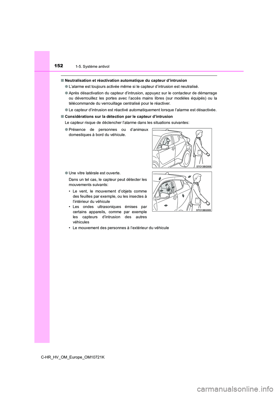 TOYOTA C-HR 2022 Notices Demploi (in French) 1521-5. Système antivol
C-HR_HV_OM_Europe_OM10721K
■Neutralisation et réactivation automatique du capteur d’intrusion
● L’alarme est toujours activée même si le capteur d’intrusion est TOYOTA C-HR 2022 Notices Demploi (in French) 1521-5. Système antivol
C-HR_HV_OM_Europe_OM10721K
■Neutralisation et réactivation automatique du capteur d’intrusion
● L’alarme est toujours activée même si le capteur d’intrusion est