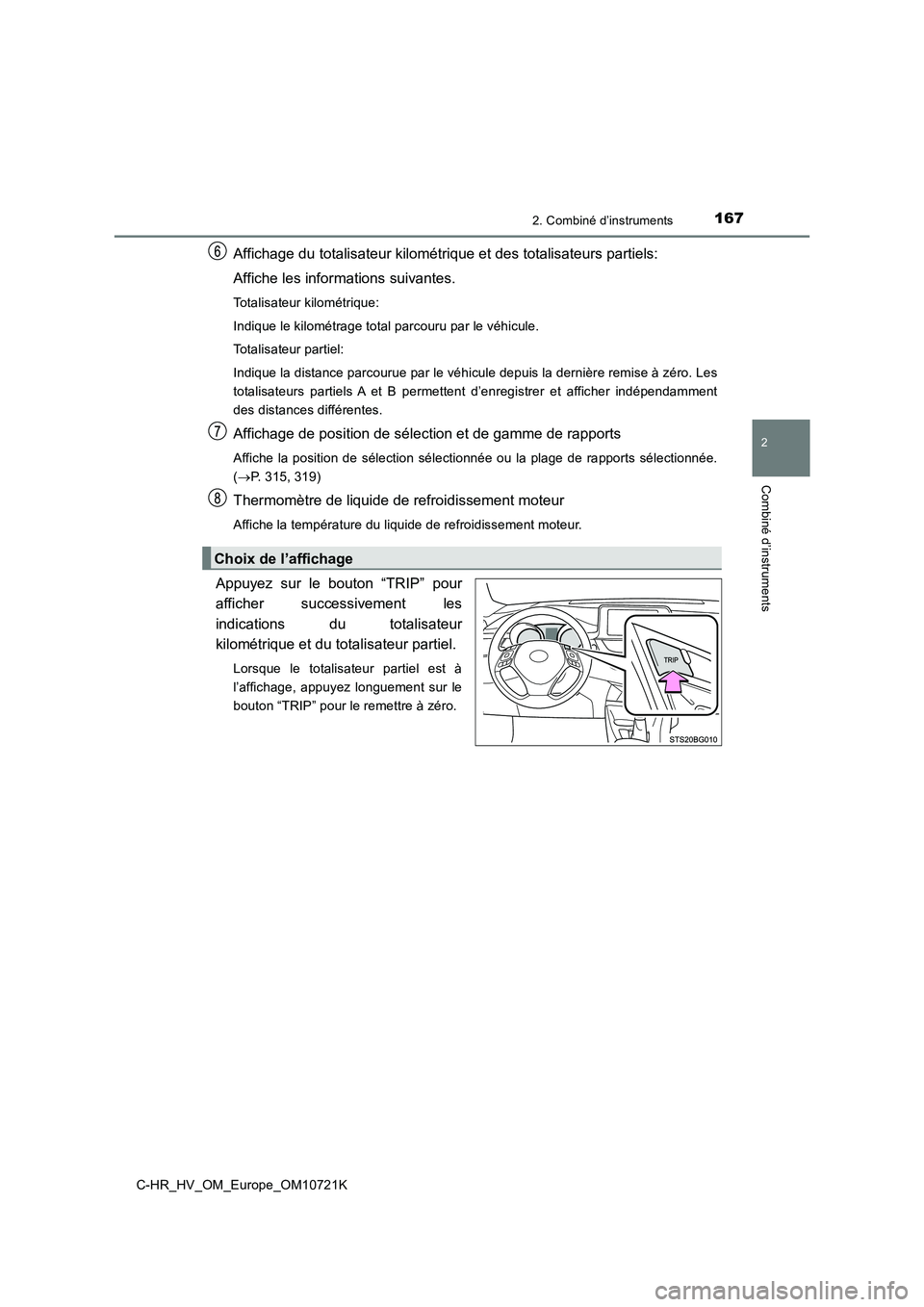 TOYOTA C-HR 2022 Notices Demploi (in French) 1672. Combiné d’instruments
2
Combiné d’instruments
C-HR_HV_OM_Europe_OM10721K
Affichage du totalisateur kilométrique et des totalisateurs partiels:
Affiche les informations suivantes.
Totalis TOYOTA C-HR 2022 Notices Demploi (in French) 1672. Combiné d’instruments
2
Combiné d’instruments
C-HR_HV_OM_Europe_OM10721K
Affichage du totalisateur kilométrique et des totalisateurs partiels:
Affiche les informations suivantes.
Totalis