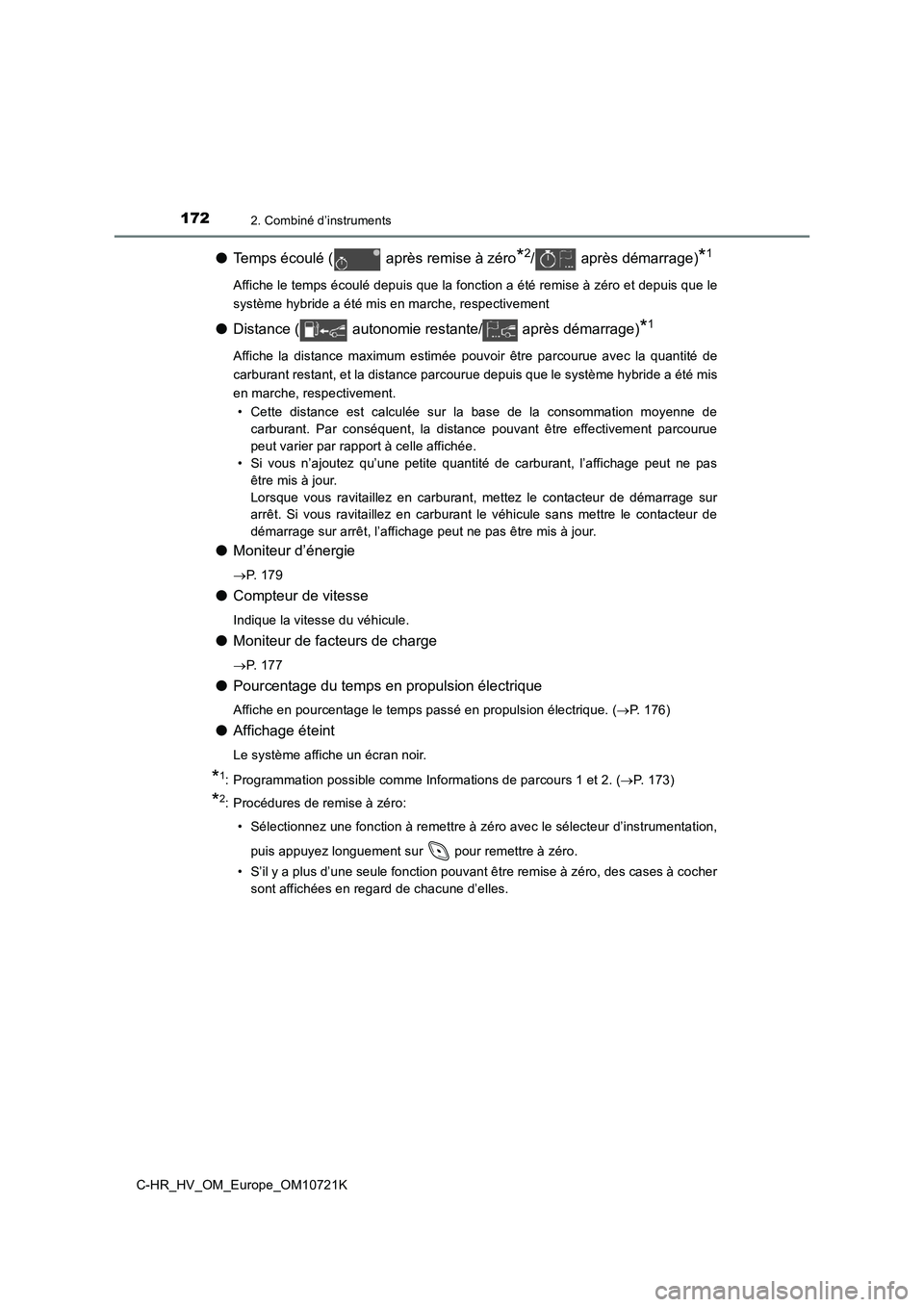 TOYOTA C-HR 2022 Notices Demploi (in French) 1722. Combiné d’instruments
C-HR_HV_OM_Europe_OM10721K
●Temps écoulé ( après remise à zéro*2/ après démarrage)*1
Affiche le temps écoulé depuis que la fonction a été remise à zéro et TOYOTA C-HR 2022 Notices Demploi (in French) 1722. Combiné d’instruments
C-HR_HV_OM_Europe_OM10721K
●Temps écoulé ( après remise à zéro*2/ après démarrage)*1
Affiche le temps écoulé depuis que la fonction a été remise à zéro et