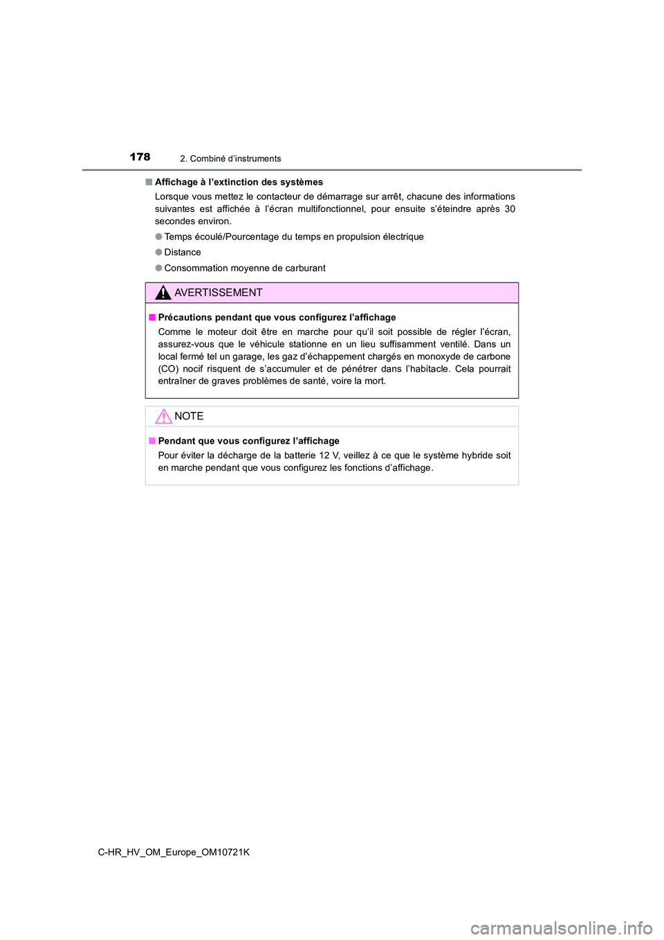 TOYOTA C-HR 2022 Notices Demploi (in French) 1782. Combiné d’instruments
C-HR_HV_OM_Europe_OM10721K
■ Affichage à l’extinction des systèmes
Lorsque vous mettez le contacteur de démarrage sur arrêt, chacu ne des informations
suivant TOYOTA C-HR 2022 Notices Demploi (in French) 1782. Combiné d’instruments
C-HR_HV_OM_Europe_OM10721K
■ Affichage à l’extinction des systèmes
Lorsque vous mettez le contacteur de démarrage sur arrêt, chacu ne des informations
suivant