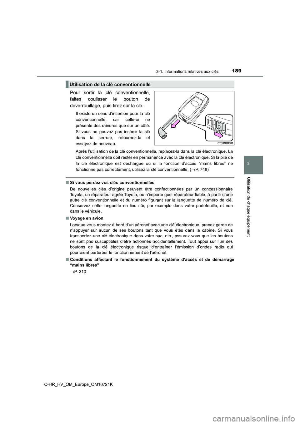 TOYOTA C-HR 2022  Notices Demploi (in French) 1893-1. Informations relatives aux clés
3
Utilisation de chaque équipement
C-HR_HV_OM_Europe_OM10721K
Pour  sortir  la  clé  conventionnelle, 
faites  coulisser  le  bouton  de
déverrouillage, pui