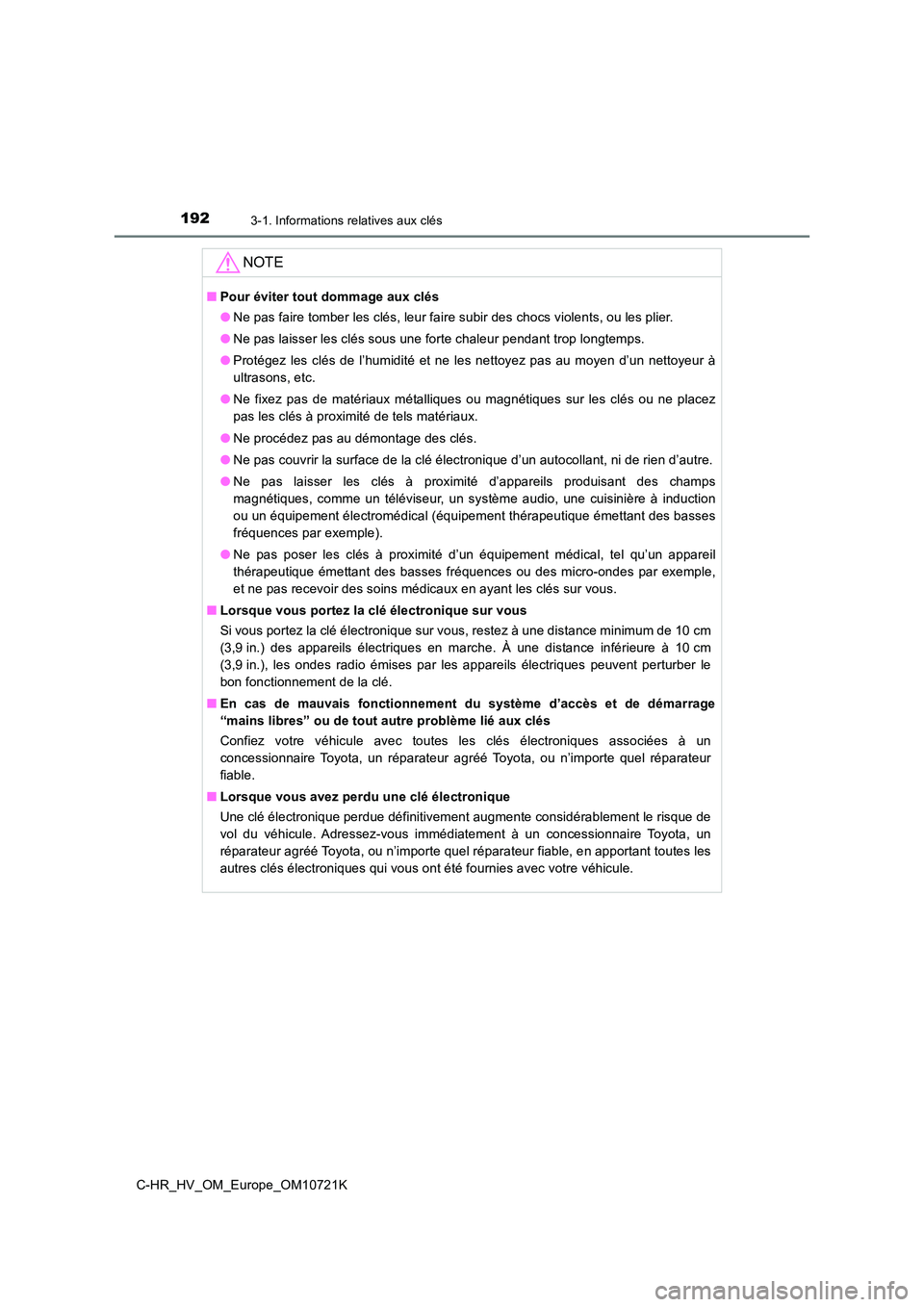 TOYOTA C-HR 2022  Notices Demploi (in French) 1923-1. Informations relatives aux clés
C-HR_HV_OM_Europe_OM10721K
NOTE
■Pour éviter tout dommage aux clés 
● Ne pas faire tomber les clés, leur faire subir des chocs violents, ou les plier. 
