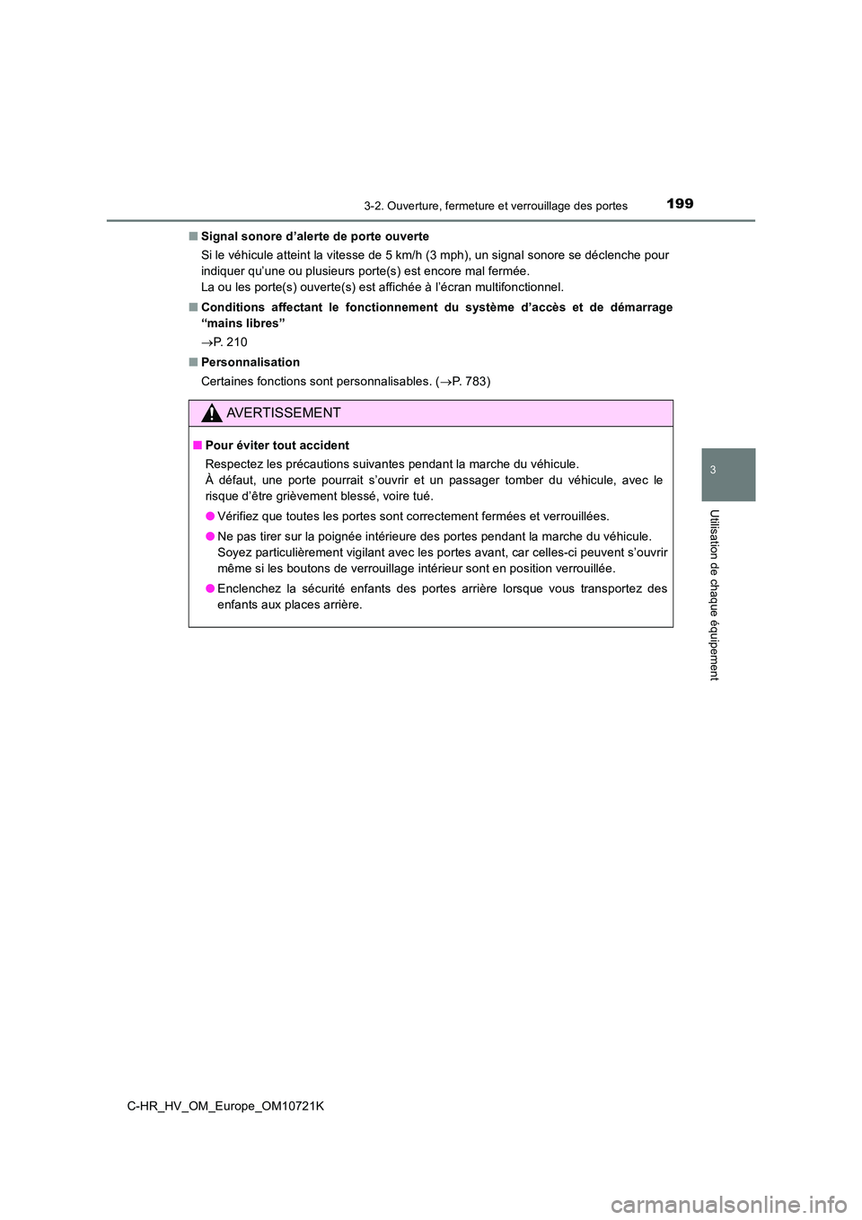 TOYOTA C-HR 2022  Notices Demploi (in French) 1993-2. Ouverture, fermeture et verrouillage des portes
3
Utilisation de chaque équipement
C-HR_HV_OM_Europe_OM10721K 
■ Signal sonore d’alerte de porte ouverte 
Si le véhicule atteint la vitess