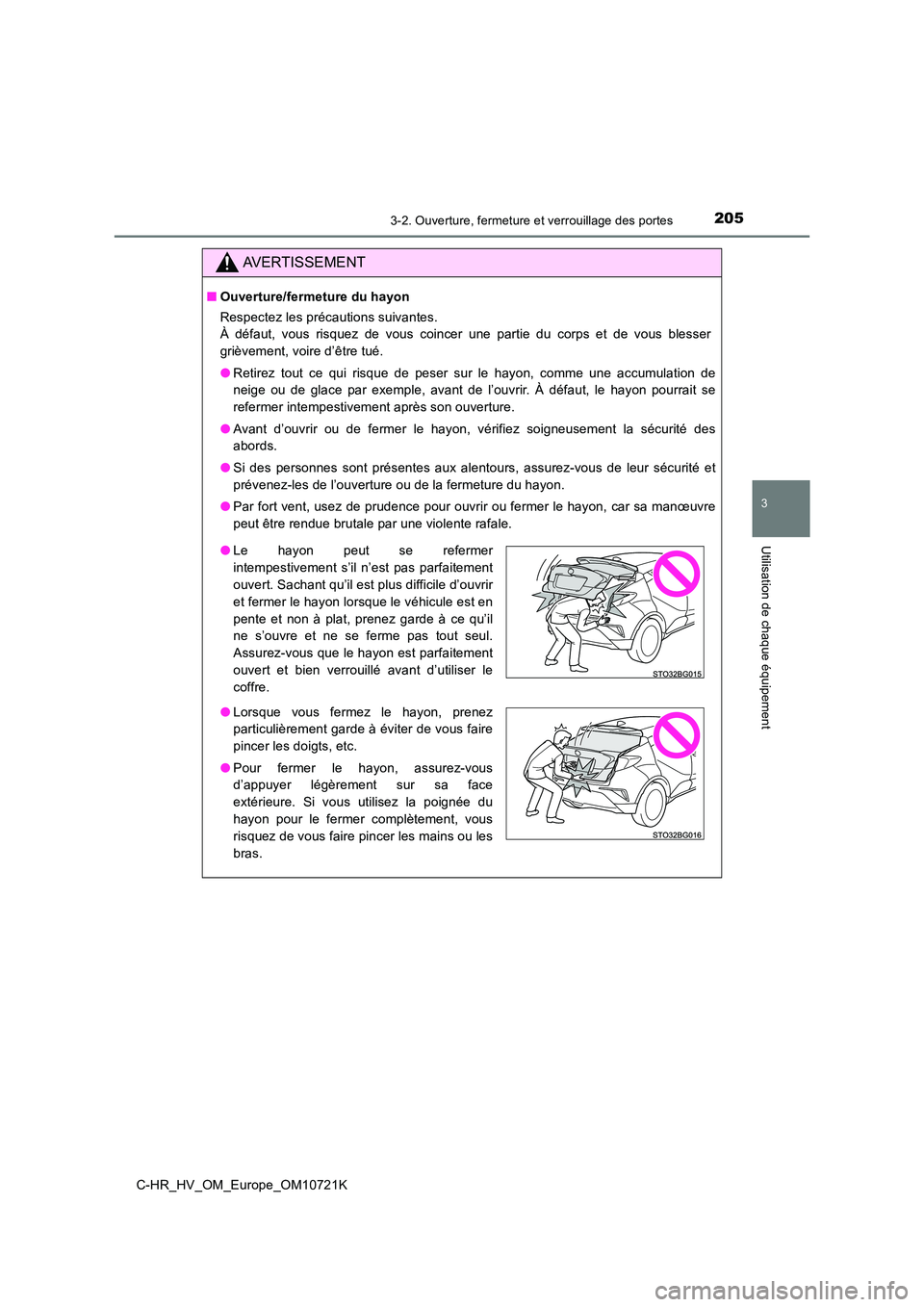 TOYOTA C-HR 2022  Notices Demploi (in French) 2053-2. Ouverture, fermeture et verrouillage des portes
3
Utilisation de chaque équipement
C-HR_HV_OM_Europe_OM10721K
AVERTISSEMENT
■Ouverture/fermeture du hayon 
Respectez les précautions suivant
