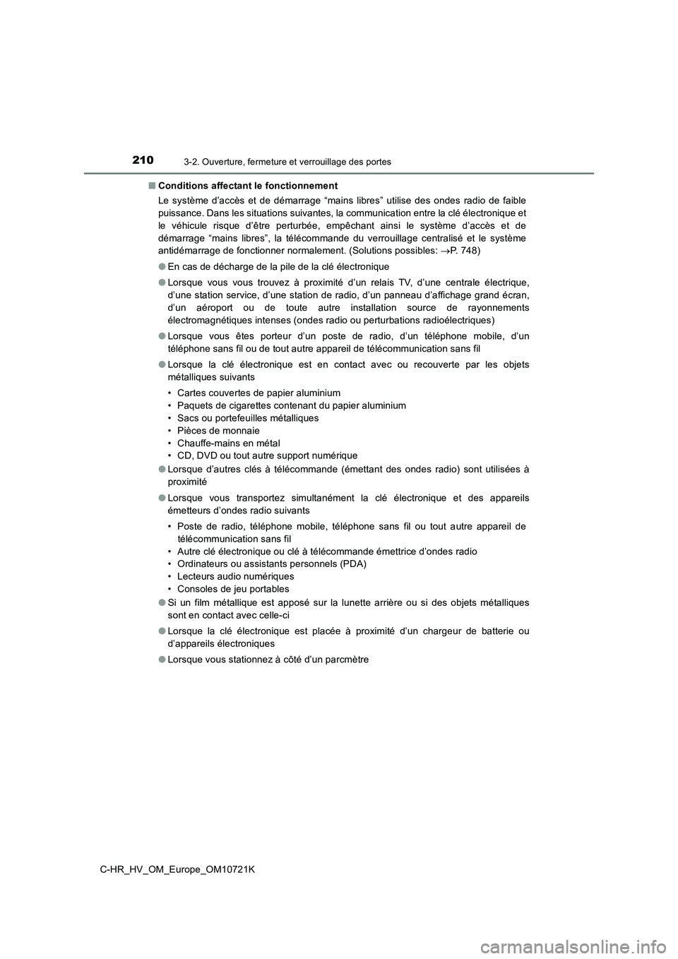 TOYOTA C-HR 2022  Notices Demploi (in French) 2103-2. Ouverture, fermeture et verrouillage des portes
C-HR_HV_OM_Europe_OM10721K 
■ Conditions affectant le fonctionnement 
Le  système  d’accès  et  de  démarrage  “mains  libres”  utili