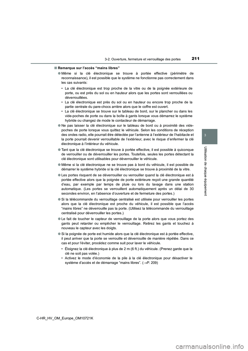 TOYOTA C-HR 2022  Notices Demploi (in French) 2113-2. Ouverture, fermeture et verrouillage des portes
3
Utilisation de chaque équipement
C-HR_HV_OM_Europe_OM10721K 
■ Remarque sur l’accès “mains libres” 
● Même  si  la  clé  électr