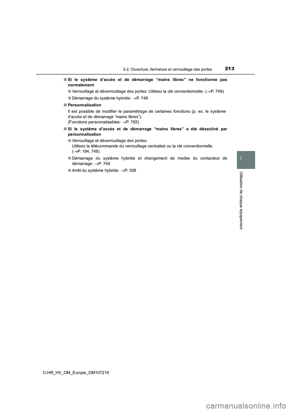 TOYOTA C-HR 2022  Notices Demploi (in French) 2133-2. Ouverture, fermeture et verrouillage des portes
3
Utilisation de chaque équipement
C-HR_HV_OM_Europe_OM10721K 
■ Si  le  système  d’accès  et  de  démarrage  “mains  libres”  ne  f