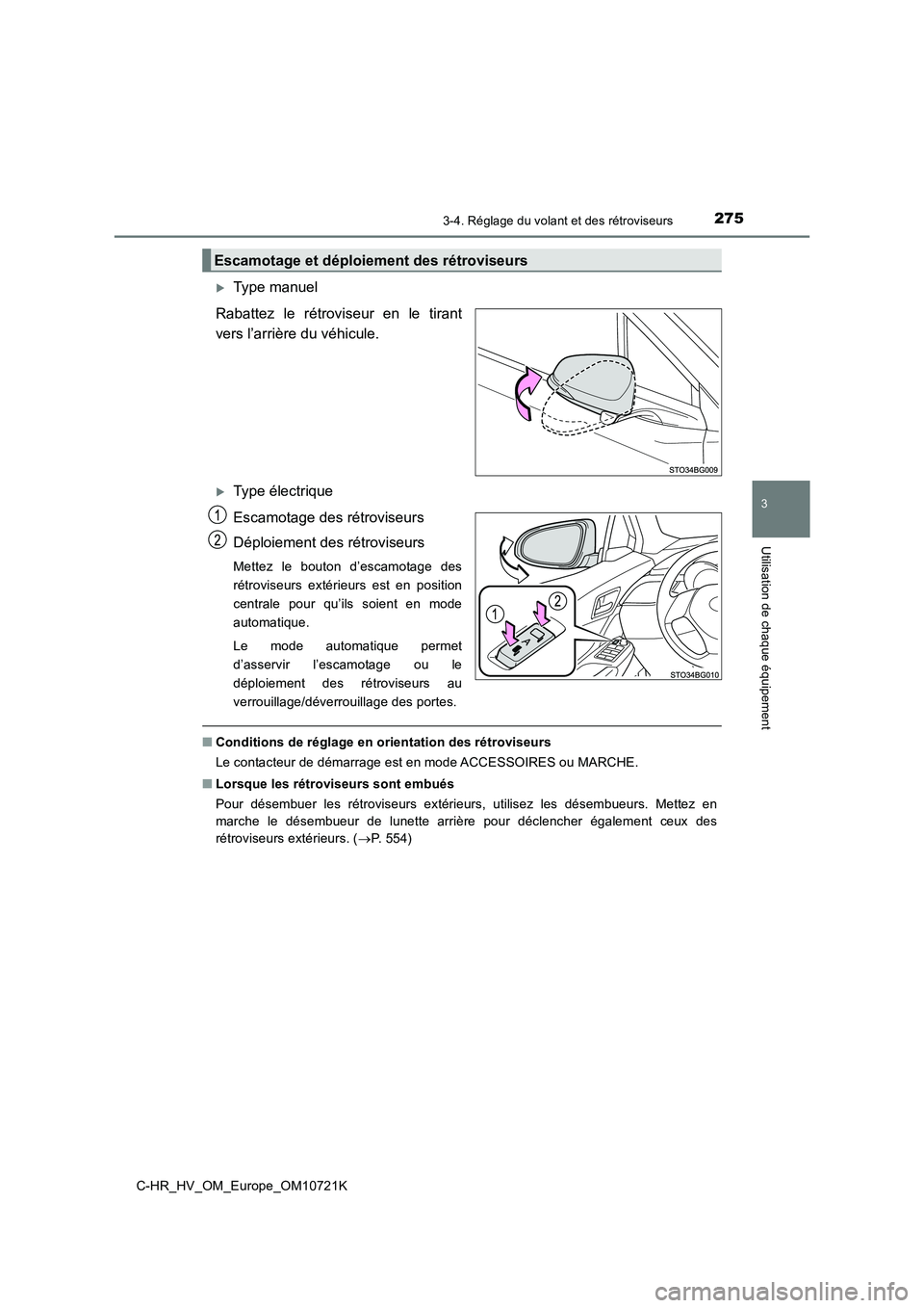 TOYOTA C-HR 2022  Notices Demploi (in French) 2753-4. Réglage du volant et des rétroviseurs
3
Utilisation de chaque équipement
C-HR_HV_OM_Europe_OM10721K
Type manuel 
Rabattez  le  rétroviseur  en  le  tirant 
vers l’arrière du véhicul
