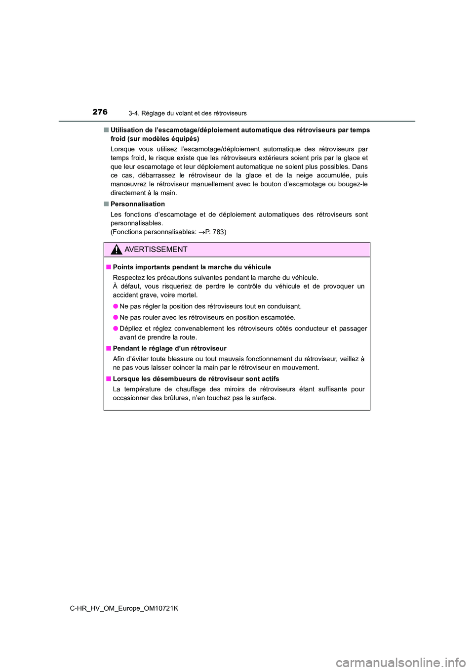 TOYOTA C-HR 2022 Notices Demploi (in French) 2763-4. Réglage du volant et des rétroviseurs
C-HR_HV_OM_Europe_OM10721K
■ Utilisation de l’escamotage/déploiement automatique des rétroviseurs par temps
froid (sur modèles équipés)
Lors TOYOTA C-HR 2022 Notices Demploi (in French) 2763-4. Réglage du volant et des rétroviseurs
C-HR_HV_OM_Europe_OM10721K
■ Utilisation de l’escamotage/déploiement automatique des rétroviseurs par temps
froid (sur modèles équipés)
Lors