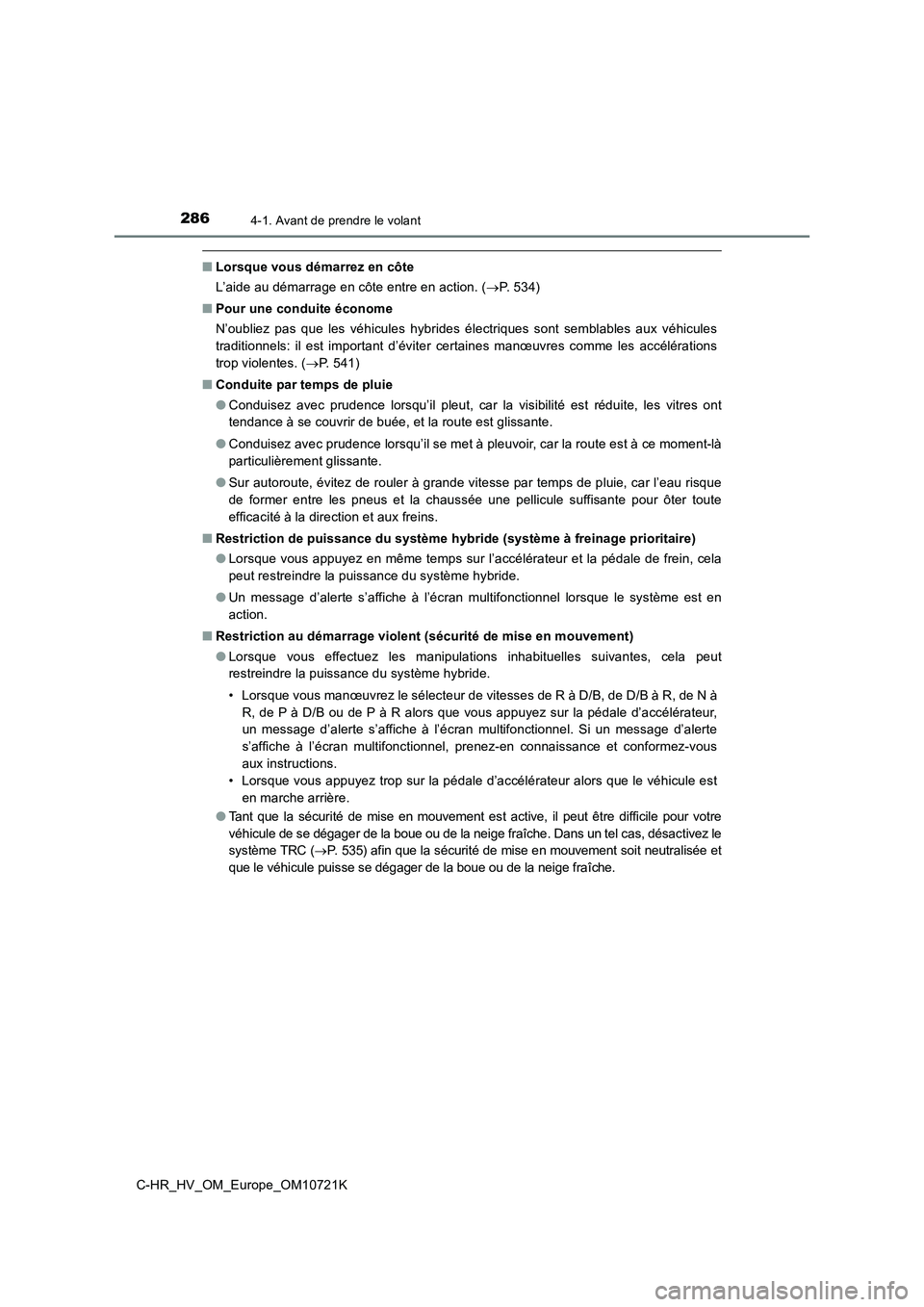 TOYOTA C-HR 2022 Notices Demploi (in French) 2864-1. Avant de prendre le volant
C-HR_HV_OM_Europe_OM10721K
■Lorsque vous démarrez en côte
L’aide au démarrage en côte entre en action. ( P. 534)
■ Pour une conduite économe
N’oub TOYOTA C-HR 2022 Notices Demploi (in French) 2864-1. Avant de prendre le volant
C-HR_HV_OM_Europe_OM10721K
■Lorsque vous démarrez en côte
L’aide au démarrage en côte entre en action. ( P. 534)
■ Pour une conduite économe
N’oub
