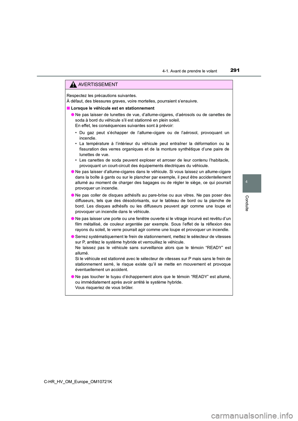 TOYOTA C-HR 2022  Notices Demploi (in French) 2914-1. Avant de prendre le volant
4
Conduite
C-HR_HV_OM_Europe_OM10721K
AVERTISSEMENT
Respectez les précautions suivantes.  
À défaut, des blessures graves, voire mortelles, pourraient s’e nsuiv
