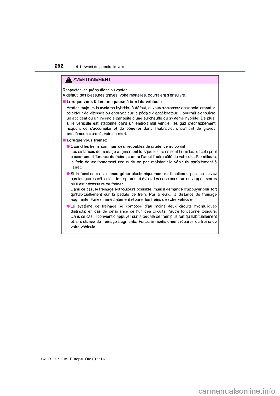 TOYOTA C-HR 2022  Notices Demploi (in French) 2924-1. Avant de prendre le volant
C-HR_HV_OM_Europe_OM10721K
AVERTISSEMENT
Respectez les précautions suivantes.  
À défaut, des blessures graves, voire mortelles, pourraient s’e nsuivre. 
■ Lo