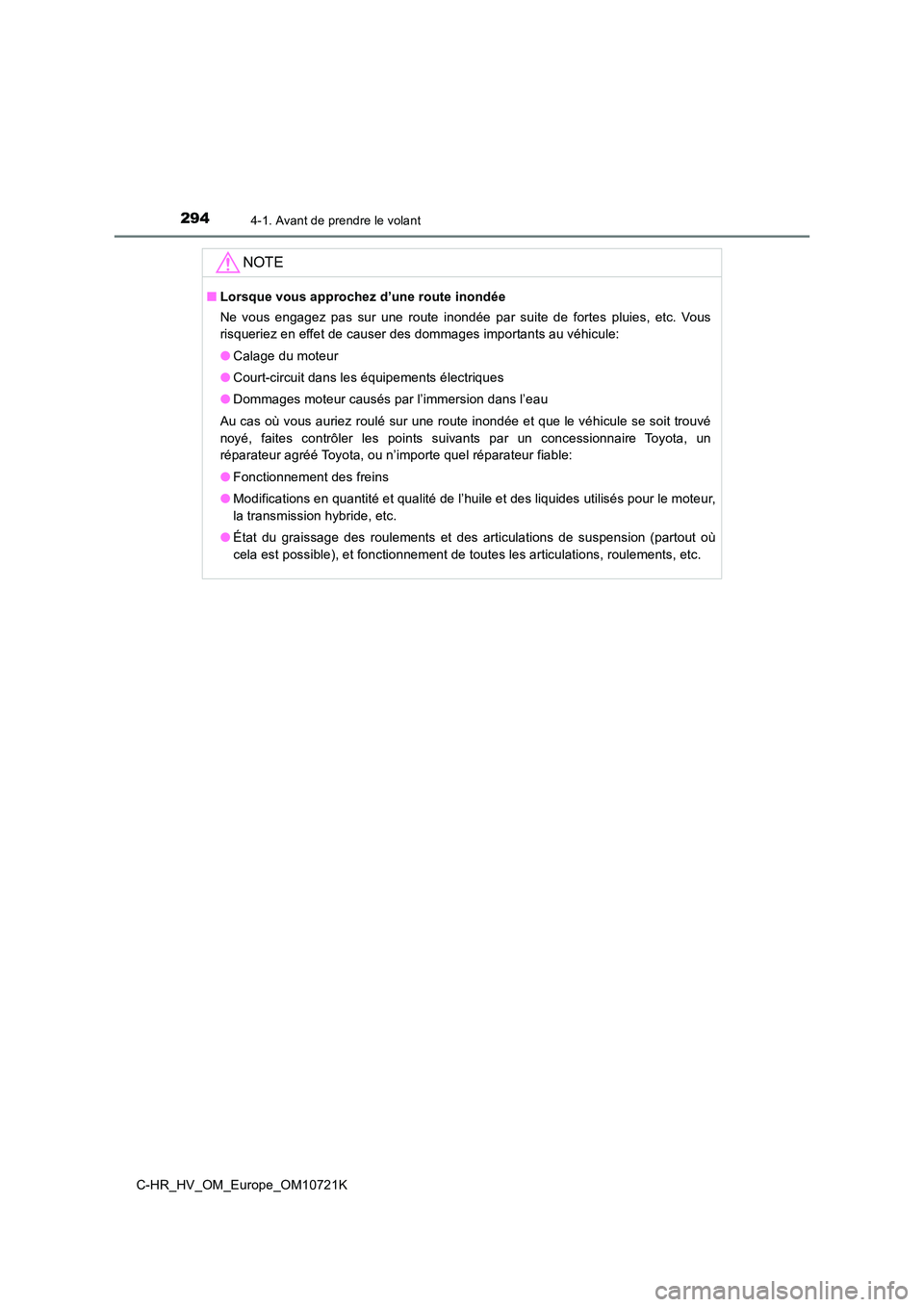 TOYOTA C-HR 2022  Notices Demploi (in French) 2944-1. Avant de prendre le volant
C-HR_HV_OM_Europe_OM10721K
NOTE
■Lorsque vous approchez d’une route inondée 
Ne  vous  engagez  pas  sur  une  route  inondée  par  suite  de  fortes  p luies,