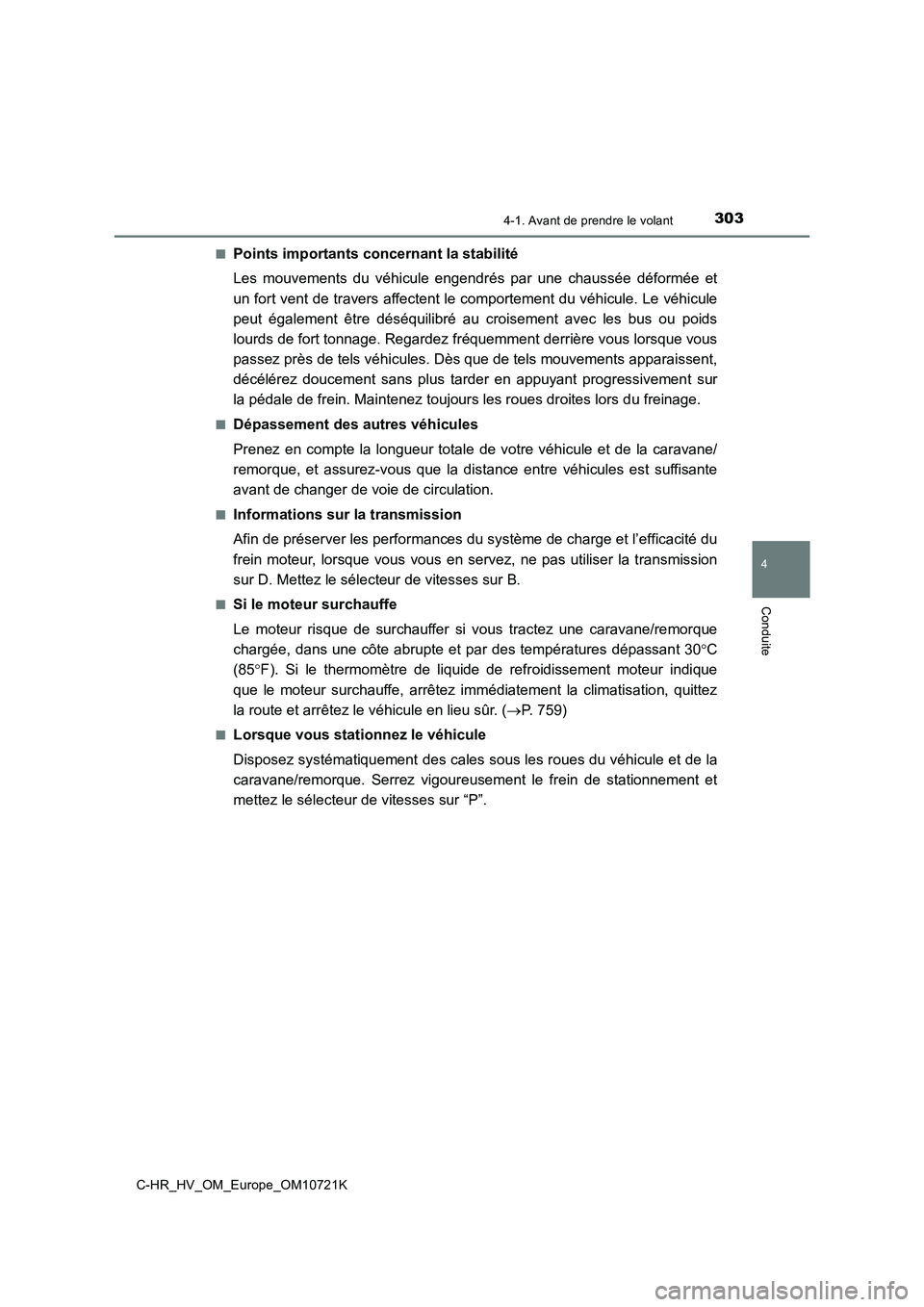 TOYOTA C-HR 2022  Notices Demploi (in French) 3034-1. Avant de prendre le volant
4
Conduite
C-HR_HV_OM_Europe_OM10721K 
■Points importants concernant la stabilité 
Les  mouvements  du  véhicule  engendrés  par  une  chaussée  déformée  et