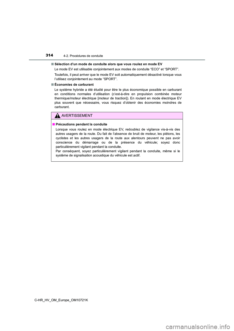 TOYOTA C-HR 2022 Notices Demploi (in French) 3144-2. Procédures de conduite
C-HR_HV_OM_Europe_OM10721K
■ Sélection d’un mode de conduite alors que vous roulez en mode EV
Le mode EV est utilisable conjointement aux modes de conduite “ E TOYOTA C-HR 2022 Notices Demploi (in French) 3144-2. Procédures de conduite
C-HR_HV_OM_Europe_OM10721K
■ Sélection d’un mode de conduite alors que vous roulez en mode EV
Le mode EV est utilisable conjointement aux modes de conduite “ E