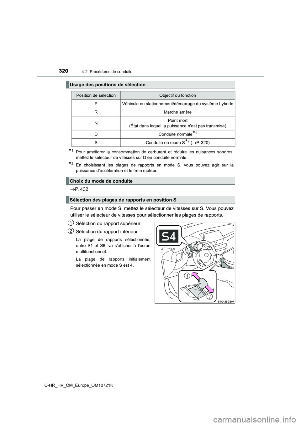 TOYOTA C-HR 2022 Notices Demploi (in French) 3204-2. Procédures de conduite
C-HR_HV_OM_Europe_OM10721K
*1: Pour améliorer la consommation de carburant et réduire les nuisances sonores,
mettez le sélecteur de vitesses sur D en cond TOYOTA C-HR 2022 Notices Demploi (in French) 3204-2. Procédures de conduite
C-HR_HV_OM_Europe_OM10721K
*1: Pour améliorer la consommation de carburant et réduire les nuisances sonores,
mettez le sélecteur de vitesses sur D en cond