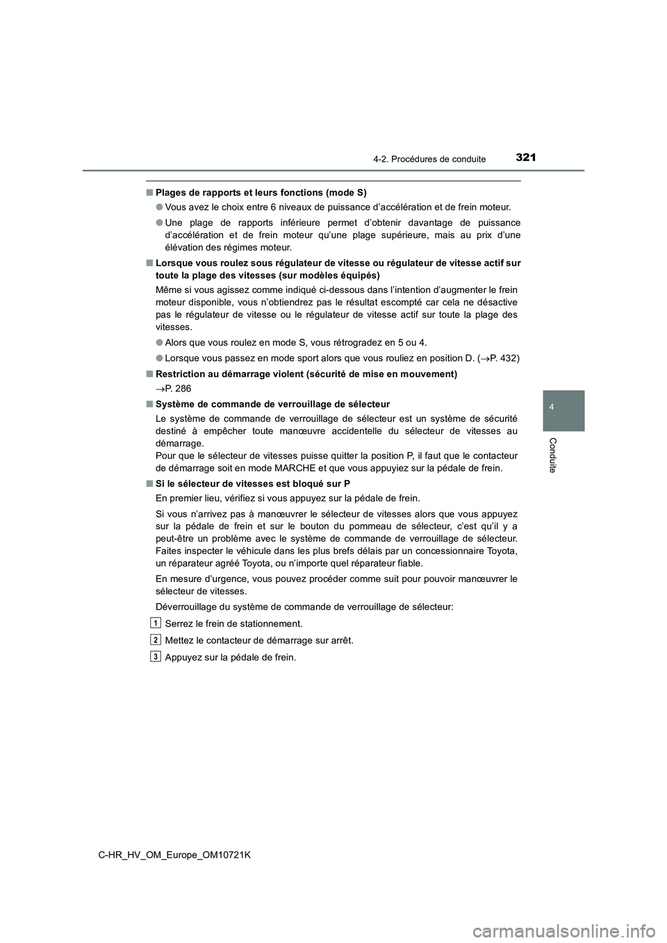 TOYOTA C-HR 2022 Notices Demploi (in French) 3214-2. Procédures de conduite
4
Conduite
C-HR_HV_OM_Europe_OM10721K
■Plages de rapports et leurs fonctions (mode S)
● Vous avez le choix entre 6 niveaux de puissance d’accélération et de fr TOYOTA C-HR 2022 Notices Demploi (in French) 3214-2. Procédures de conduite
4
Conduite
C-HR_HV_OM_Europe_OM10721K
■Plages de rapports et leurs fonctions (mode S)
● Vous avez le choix entre 6 niveaux de puissance d’accélération et de fr