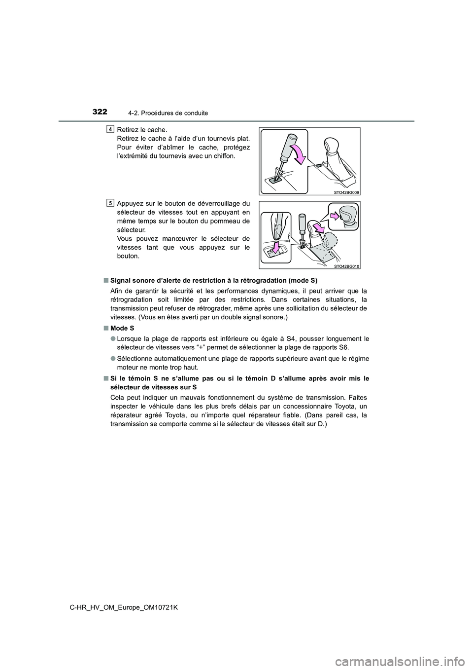 TOYOTA C-HR 2022 Notices Demploi (in French) 3224-2. Procédures de conduite
C-HR_HV_OM_Europe_OM10721K
■ Signal sonore d’alerte de restriction à la rétrogradation (mode S)
Afin de garantir la sécurité et les performances dynam TOYOTA C-HR 2022 Notices Demploi (in French) 3224-2. Procédures de conduite
C-HR_HV_OM_Europe_OM10721K
■ Signal sonore d’alerte de restriction à la rétrogradation (mode S)
Afin de garantir la sécurité et les performances dynam