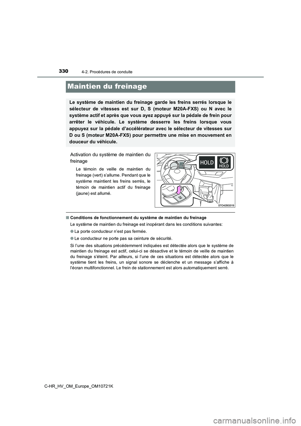 TOYOTA C-HR 2022  Notices Demploi (in French) 3304-2. Procédures de conduite
C-HR_HV_OM_Europe_OM10721K
Maintien du freinage
Activation du système de maintien du 
freinage
Le  témoin  de  veille  de  maintien  du 
freinage (vert) s’allume. P