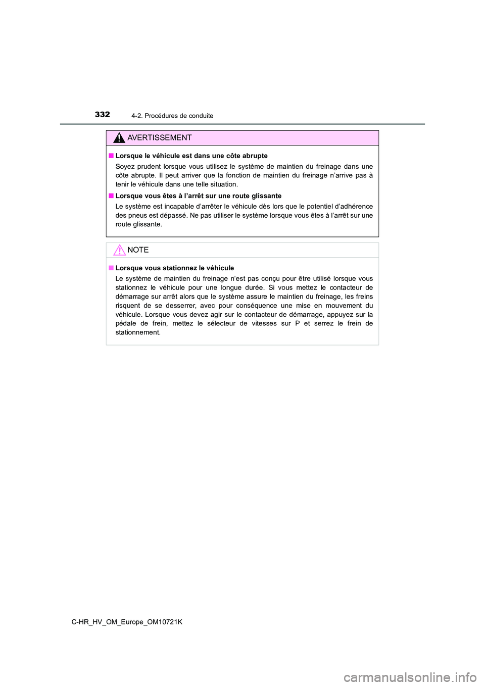 TOYOTA C-HR 2022  Notices Demploi (in French) 3324-2. Procédures de conduite
C-HR_HV_OM_Europe_OM10721K
AVERTISSEMENT
■Lorsque le véhicule est dans une côte abrupte 
Soyez  prudent  lorsque  vous  utilisez  le  système  de  maintien  du  f 