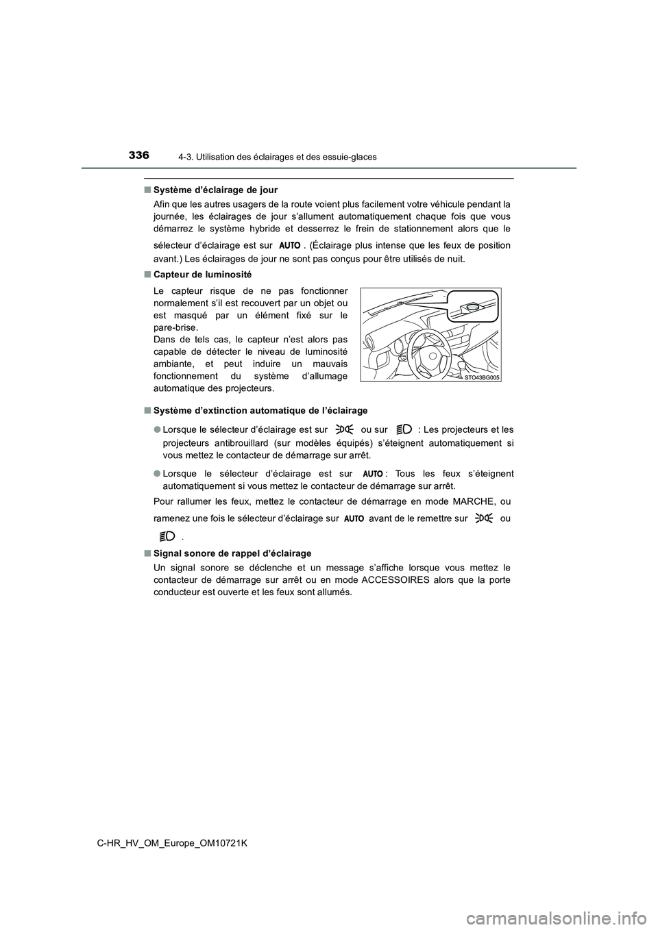 TOYOTA C-HR 2022 Notices Demploi (in French) 3364-3. Utilisation des éclairages et des essuie-glaces
C-HR_HV_OM_Europe_OM10721K
■Système d’éclairage de jour
Afin que les autres usagers de la route voient plus facilement votre véhicule TOYOTA C-HR 2022 Notices Demploi (in French) 3364-3. Utilisation des éclairages et des essuie-glaces
C-HR_HV_OM_Europe_OM10721K
■Système d’éclairage de jour
Afin que les autres usagers de la route voient plus facilement votre véhicule