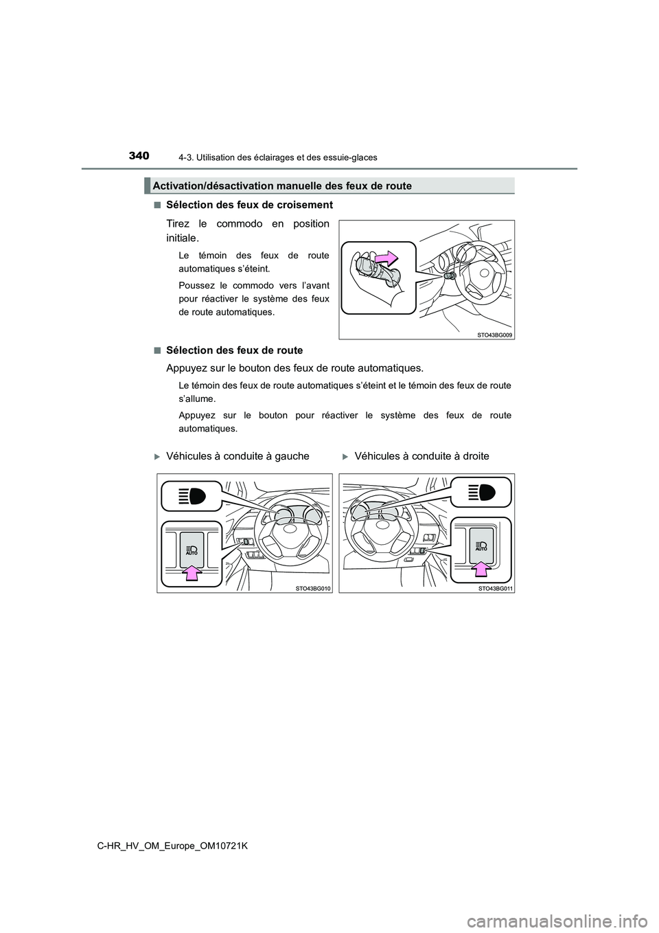 TOYOTA C-HR 2022  Notices Demploi (in French) 3404-3. Utilisation des éclairages et des essuie-glaces
C-HR_HV_OM_Europe_OM10721K 
■Sélection des feux de croisement 
Tirez  le  commodo  en  position 
initiale.
Le  témoin  des  feux  de  route