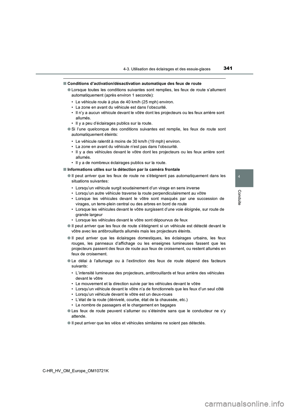 TOYOTA C-HR 2022 Notices Demploi (in French) 3414-3. Utilisation des éclairages et des essuie-glaces
4
Conduite
C-HR_HV_OM_Europe_OM10721K
■Conditions d’activation/désactivation automatique des feux de route
● Lorsque toutes les cond TOYOTA C-HR 2022 Notices Demploi (in French) 3414-3. Utilisation des éclairages et des essuie-glaces
4
Conduite
C-HR_HV_OM_Europe_OM10721K
■Conditions d’activation/désactivation automatique des feux de route
● Lorsque toutes les cond