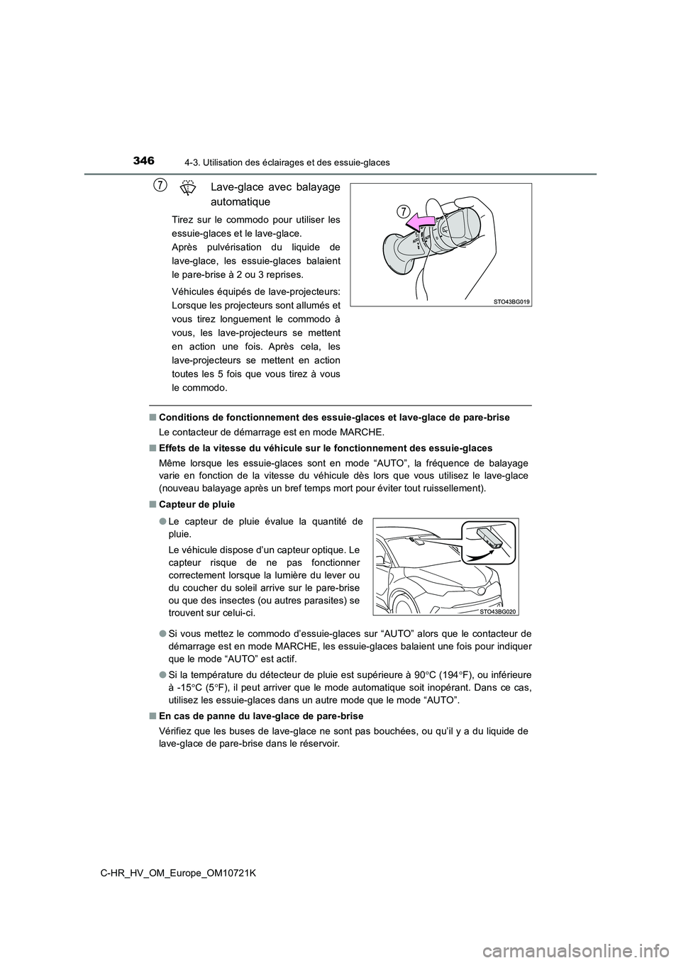 TOYOTA C-HR 2022  Notices Demploi (in French) 3464-3. Utilisation des éclairages et des essuie-glaces
C-HR_HV_OM_Europe_OM10721K
Lave-glace  avec  balayage 
automatique
Tirez  sur  le  commodo  pour  utiliser  les 
essuie-glaces et le lave-glace