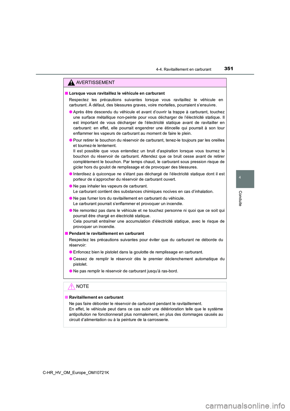 TOYOTA C-HR 2022 Notices Demploi (in French) 3514-4. Ravitaillement en carburant
4
Conduite
C-HR_HV_OM_Europe_OM10721K
AVERTISSEMENT
■Lorsque vous ravitaillez le véhicule en carburant
Respectez les précautions suivantes lorsque vous r TOYOTA C-HR 2022 Notices Demploi (in French) 3514-4. Ravitaillement en carburant
4
Conduite
C-HR_HV_OM_Europe_OM10721K
AVERTISSEMENT
■Lorsque vous ravitaillez le véhicule en carburant
Respectez les précautions suivantes lorsque vous r