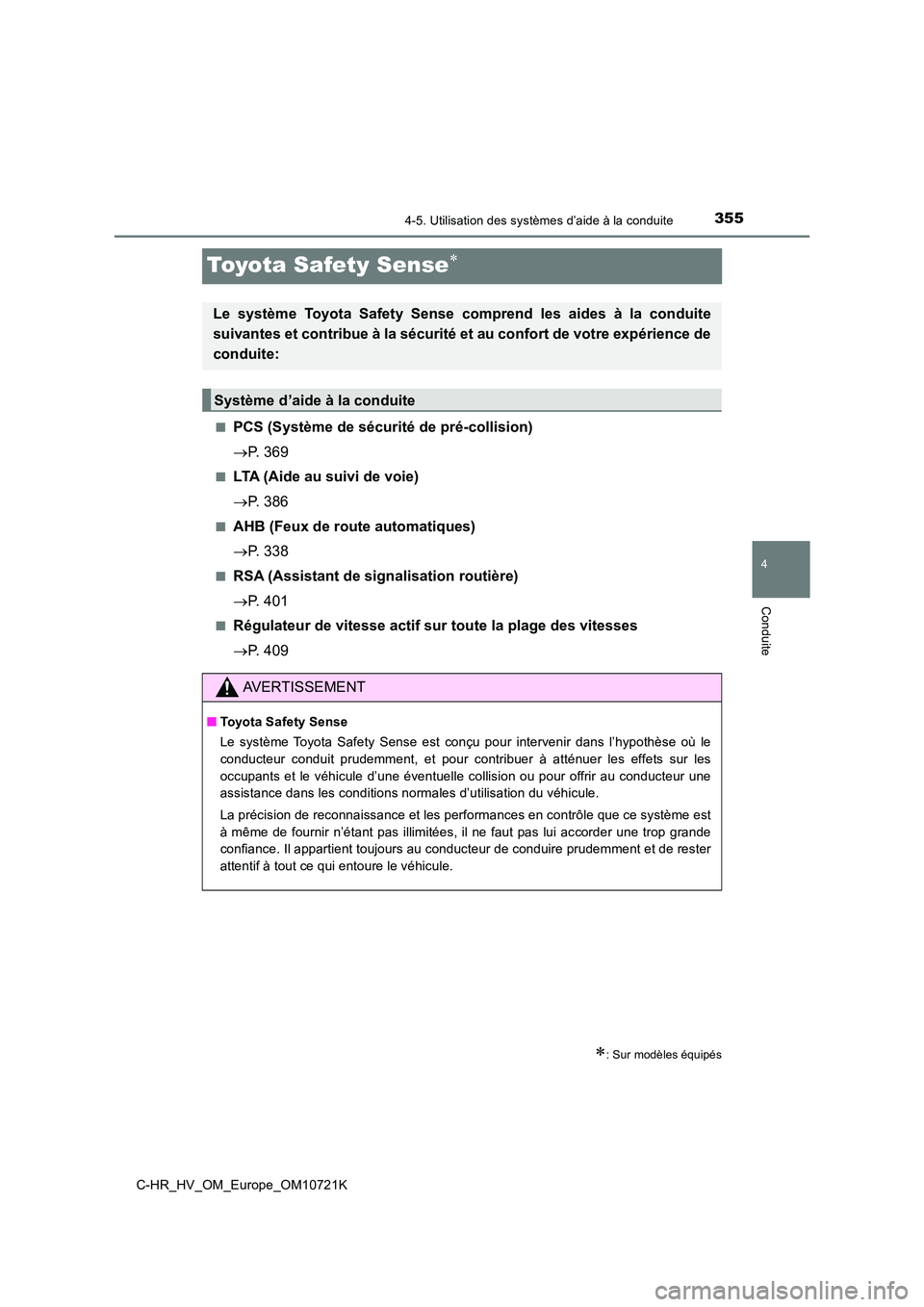 TOYOTA C-HR 2022 Notices Demploi (in French) 355
4
4-5. Utilisation des systèmes d’aide à la conduite
Conduite
C-HR_HV_OM_Europe_OM10721K
Toyota Safety Sense
■PCS (Système de sécurité de pré-collision)
P. 369
■LTA (Aide au su TOYOTA C-HR 2022 Notices Demploi (in French) 355
4
4-5. Utilisation des systèmes d’aide à la conduite
Conduite
C-HR_HV_OM_Europe_OM10721K
Toyota Safety Sense
■PCS (Système de sécurité de pré-collision)
P. 369
■LTA (Aide au su