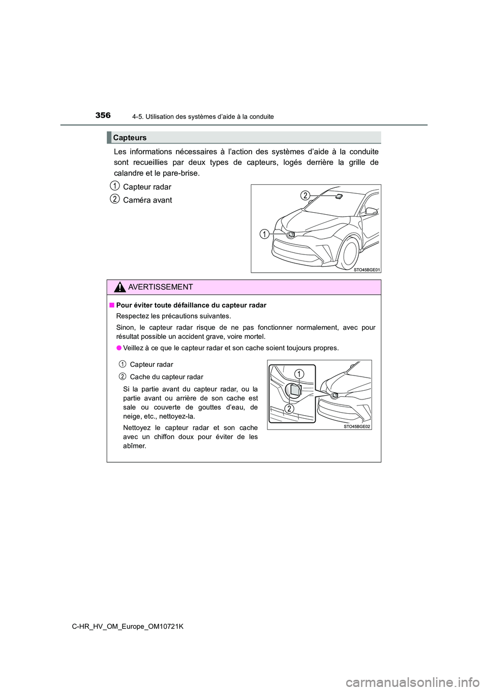 TOYOTA C-HR 2022  Notices Demploi (in French) 3564-5. Utilisation des systèmes d’aide à la conduite
C-HR_HV_OM_Europe_OM10721K
Les  informations  nécessaires  à  l’action  des  systèmes  d’aide  à  la  conduite 
sont  recueillies  par