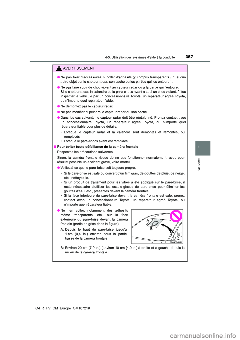 TOYOTA C-HR 2022 Notices Demploi (in French) 3574-5. Utilisation des systèmes d’aide à la conduite
4
Conduite
C-HR_HV_OM_Europe_OM10721K
AVERTISSEMENT
●Ne pas fixer d’accessoires ni coller d’adhésifs (y compris transparents), TOYOTA C-HR 2022 Notices Demploi (in French) 3574-5. Utilisation des systèmes d’aide à la conduite
4
Conduite
C-HR_HV_OM_Europe_OM10721K
AVERTISSEMENT
●Ne pas fixer d’accessoires ni coller d’adhésifs (y compris transparents),