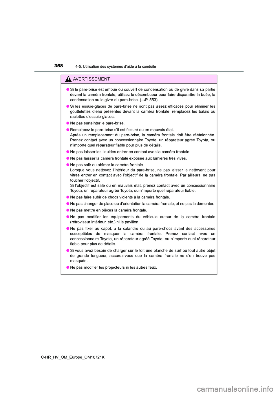 TOYOTA C-HR 2022 Notices Demploi (in French) 3584-5. Utilisation des systèmes d’aide à la conduite
C-HR_HV_OM_Europe_OM10721K
AVERTISSEMENT
●Si le pare-brise est embué ou couvert de condensation ou de givre dans sa partie
devant la camé TOYOTA C-HR 2022 Notices Demploi (in French) 3584-5. Utilisation des systèmes d’aide à la conduite
C-HR_HV_OM_Europe_OM10721K
AVERTISSEMENT
●Si le pare-brise est embué ou couvert de condensation ou de givre dans sa partie
devant la camé