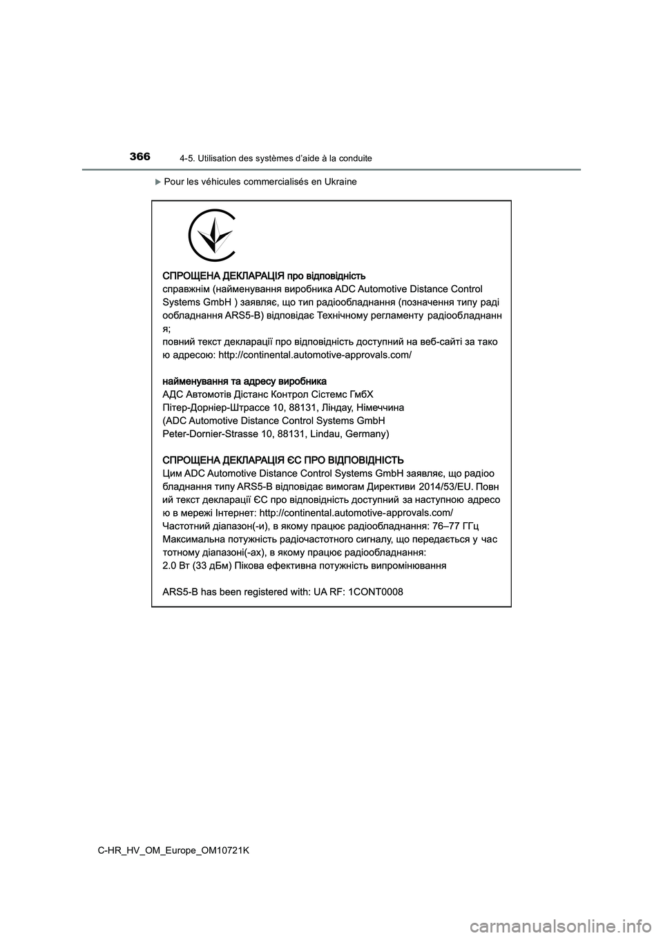 TOYOTA C-HR 2022  Notices Demploi (in French) 3664-5. Utilisation des systèmes d’aide à la conduite
C-HR_HV_OM_Europe_OM10721K
Pour les véhicules commercialisés en Ukraine 