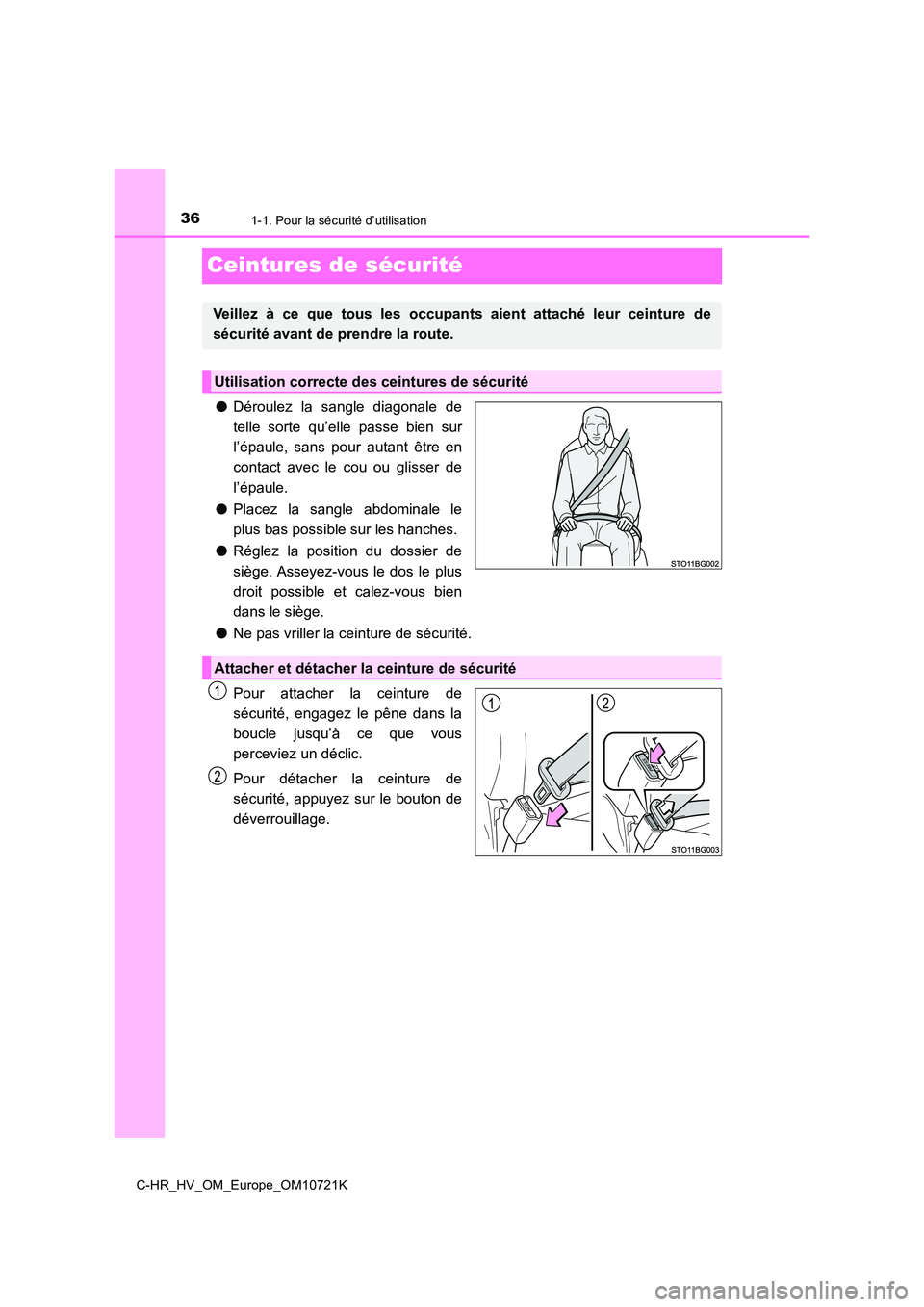TOYOTA C-HR 2022  Notices Demploi (in French) 361-1. Pour la sécurité d’utilisation
C-HR_HV_OM_Europe_OM10721K
Ceintures de sécurité
●Déroulez  la  sangle  diagonale  de 
telle  sorte  qu’elle  passe  bien  sur 
l’épaule,  sans  pou