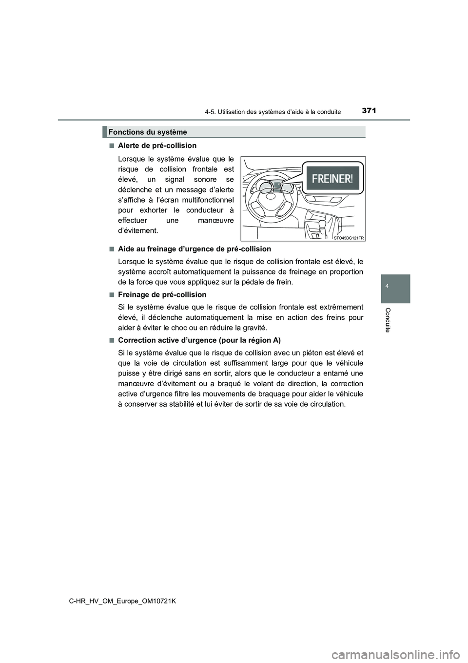 TOYOTA C-HR 2022 Notices Demploi (in French) 3714-5. Utilisation des systèmes d’aide à la conduite
4
Conduite
C-HR_HV_OM_Europe_OM10721K
■Alerte de pré-collision
Lorsque le système évalue que le
risque de collision frontale TOYOTA C-HR 2022 Notices Demploi (in French) 3714-5. Utilisation des systèmes d’aide à la conduite
4
Conduite
C-HR_HV_OM_Europe_OM10721K
■Alerte de pré-collision
Lorsque le système évalue que le
risque de collision frontale