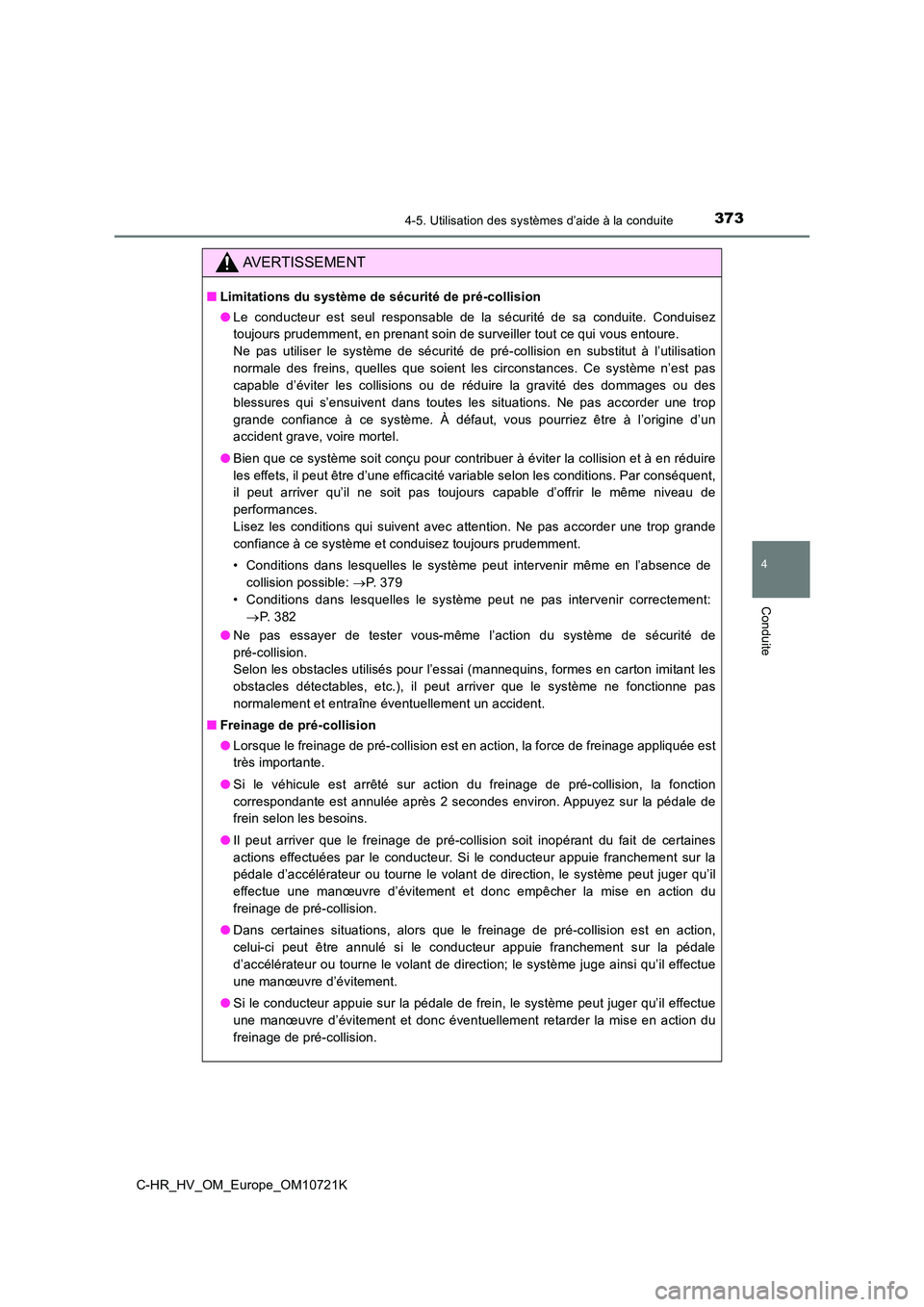 TOYOTA C-HR 2022 Notices Demploi (in French) 3734-5. Utilisation des systèmes d’aide à la conduite
4
Conduite
C-HR_HV_OM_Europe_OM10721K
AVERTISSEMENT
■Limitations du système de sécurité de pré-collision
● Le conducteur est seul TOYOTA C-HR 2022 Notices Demploi (in French) 3734-5. Utilisation des systèmes d’aide à la conduite
4
Conduite
C-HR_HV_OM_Europe_OM10721K
AVERTISSEMENT
■Limitations du système de sécurité de pré-collision
● Le conducteur est seul